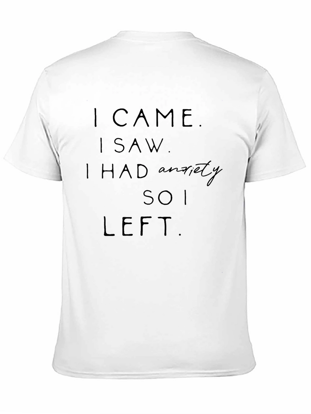 Anxiety Tee - I Came I Saw I Left