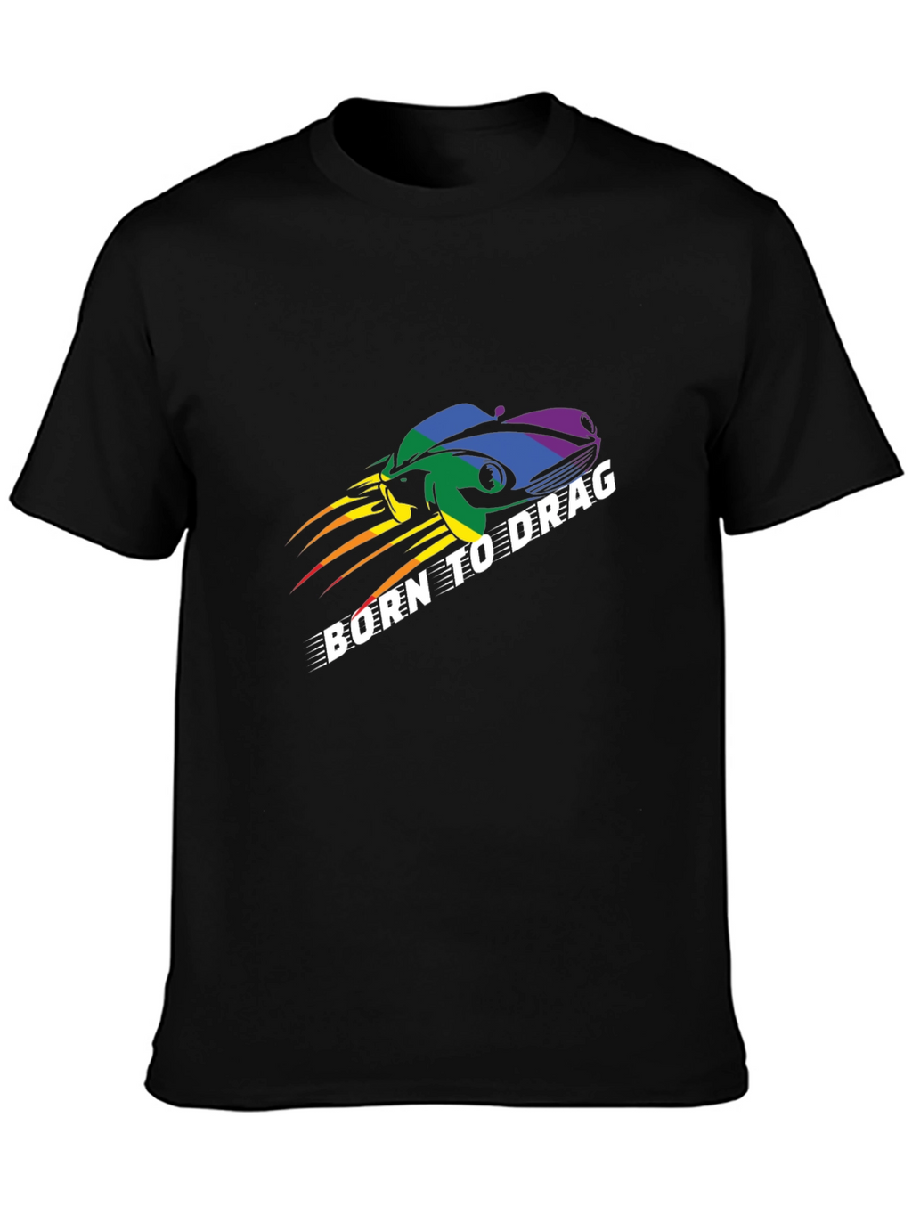 Born to Drag T-Shirt: Rainbow Car Design