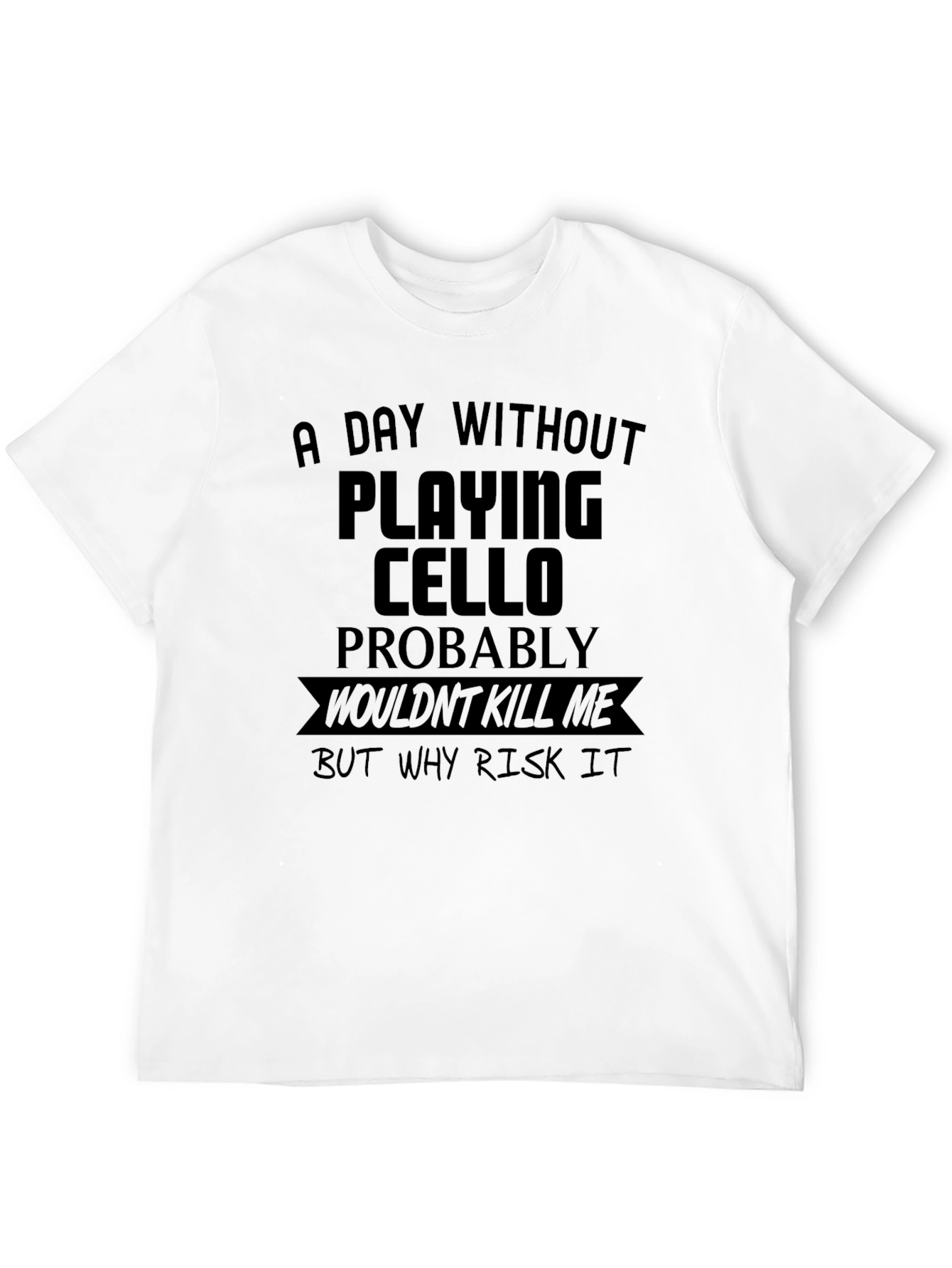 Cello Player T-Shirt: Risk it!
