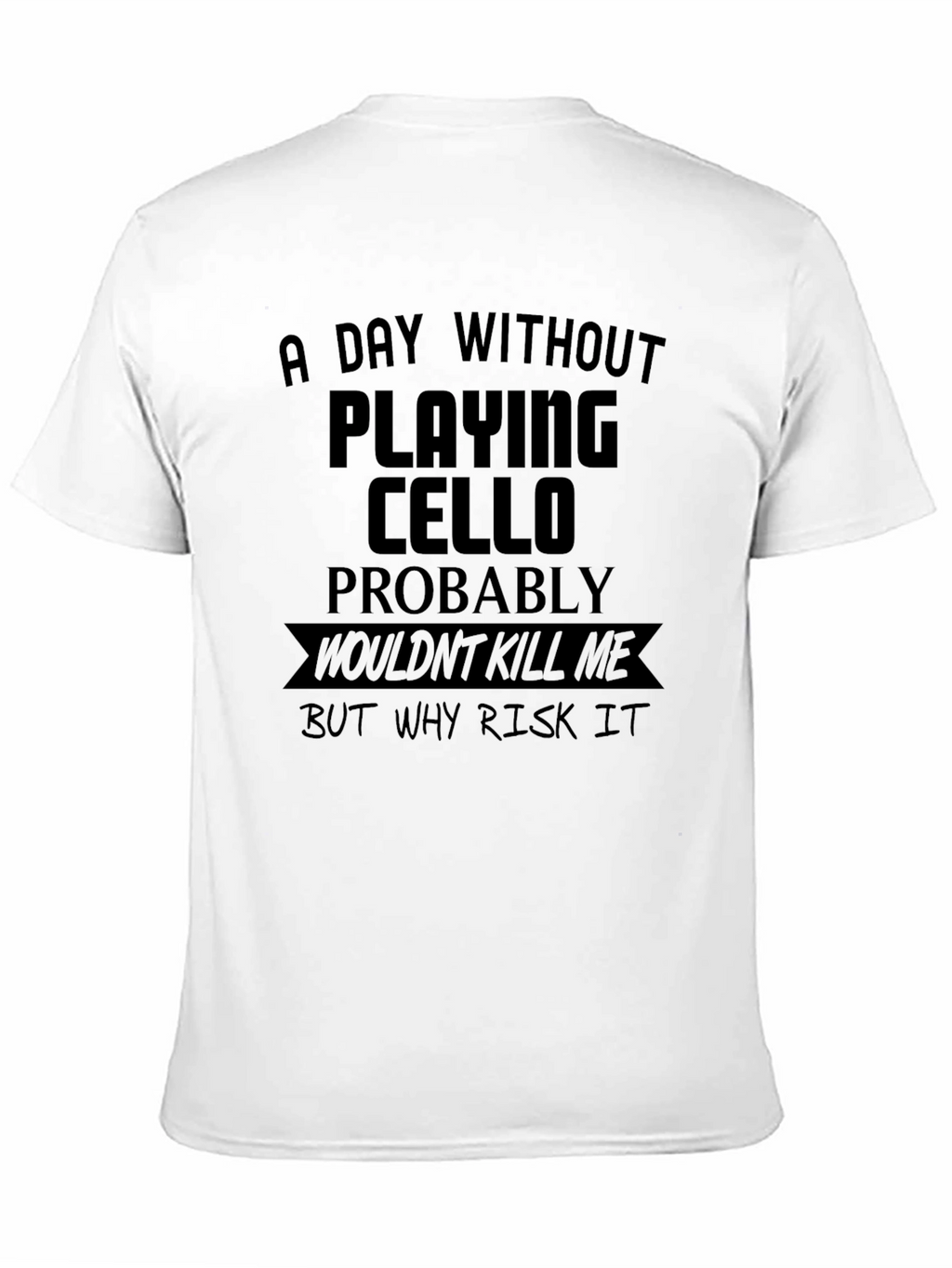Cello Player T-Shirt: Risk it!