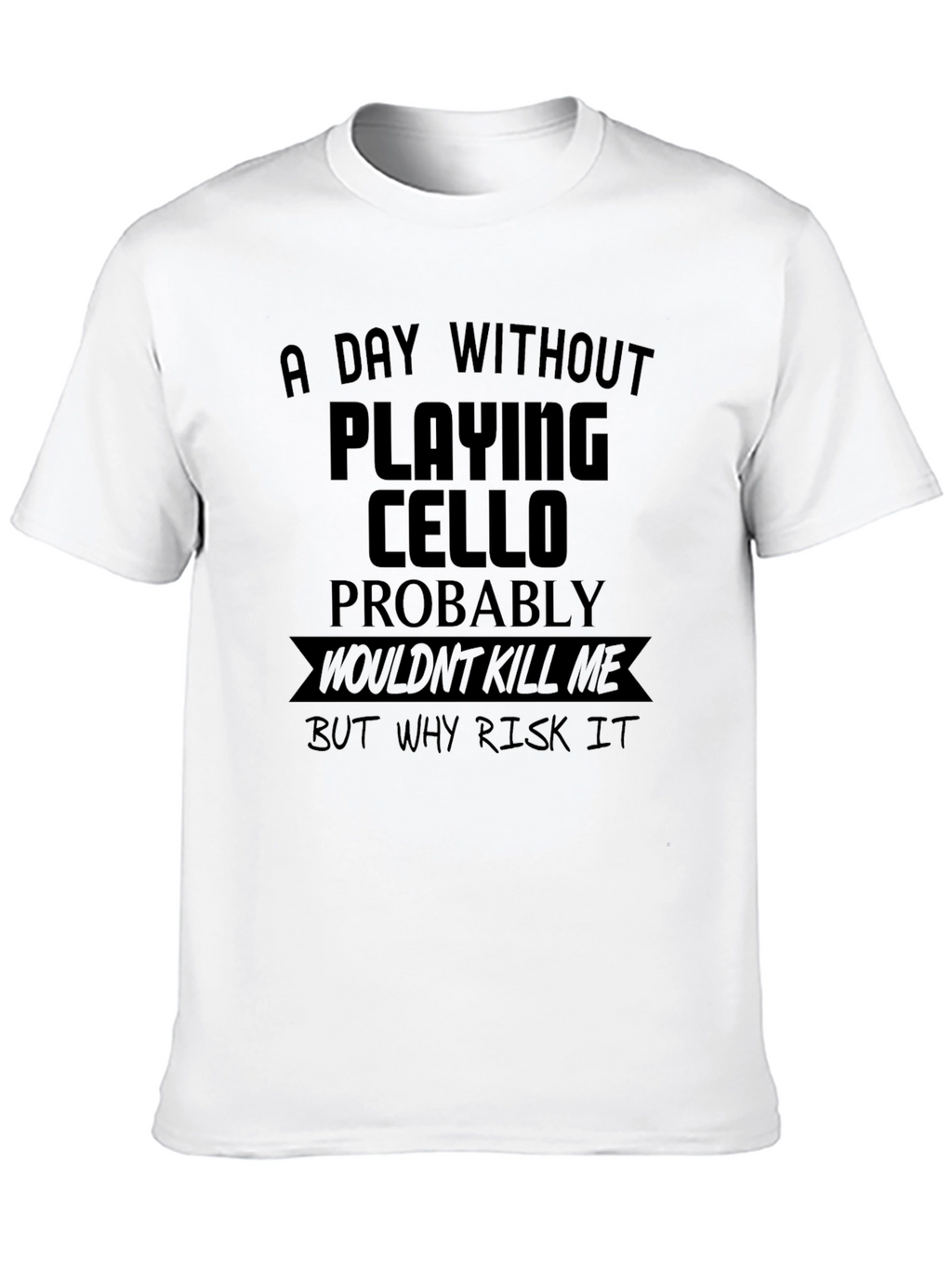 Cello Player T-Shirt: Risk it!