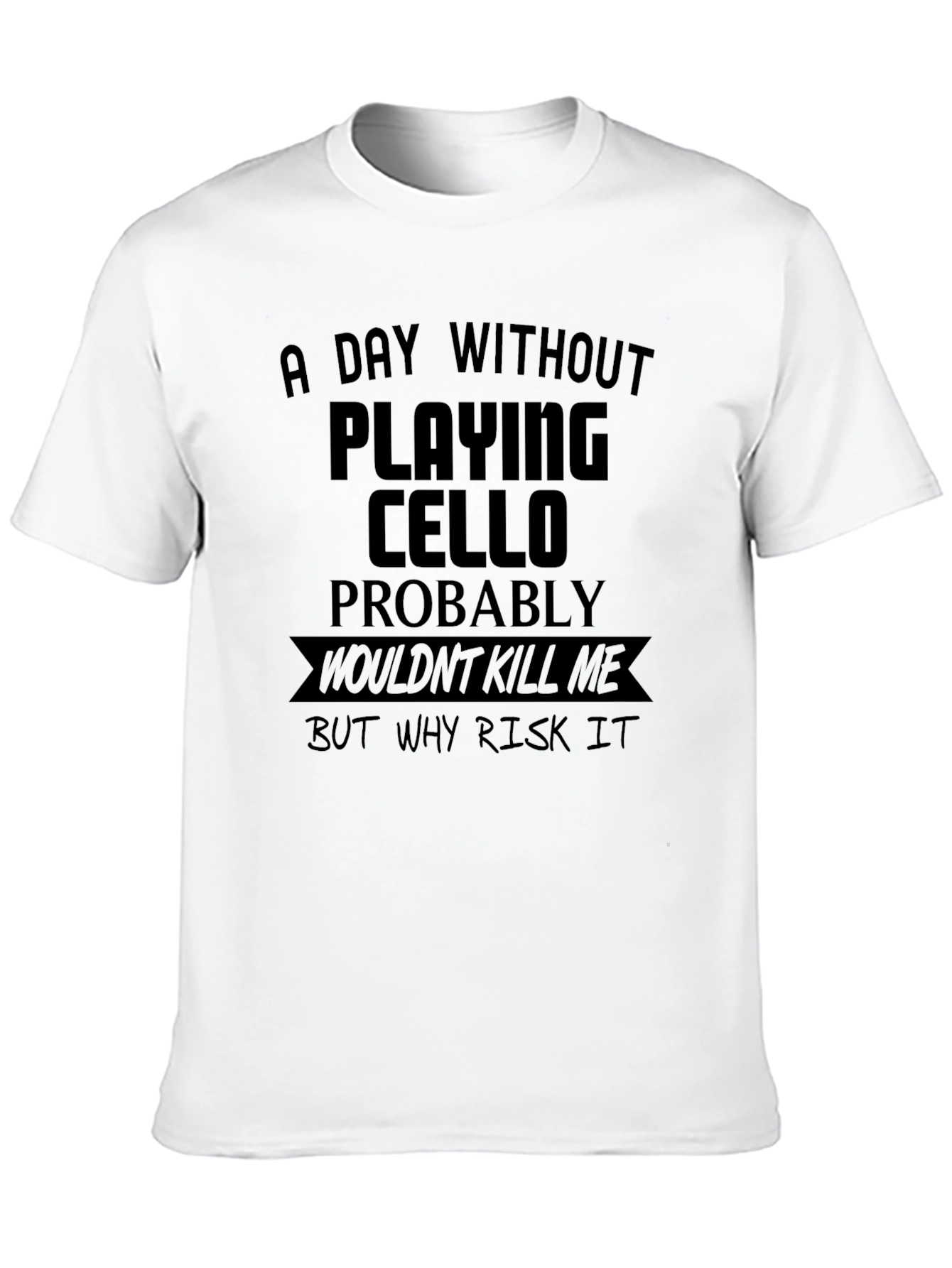 Cello Player T-Shirt: Risk it!