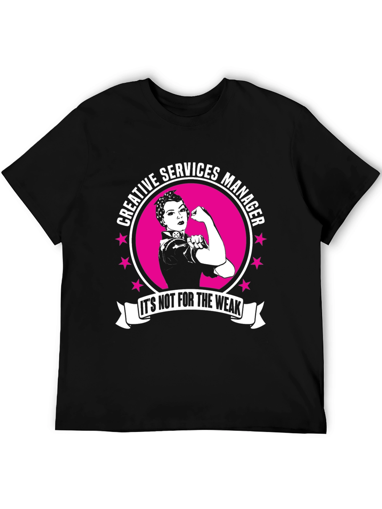 Creative Services Manager T-Shirt - Its Not for the Weak!