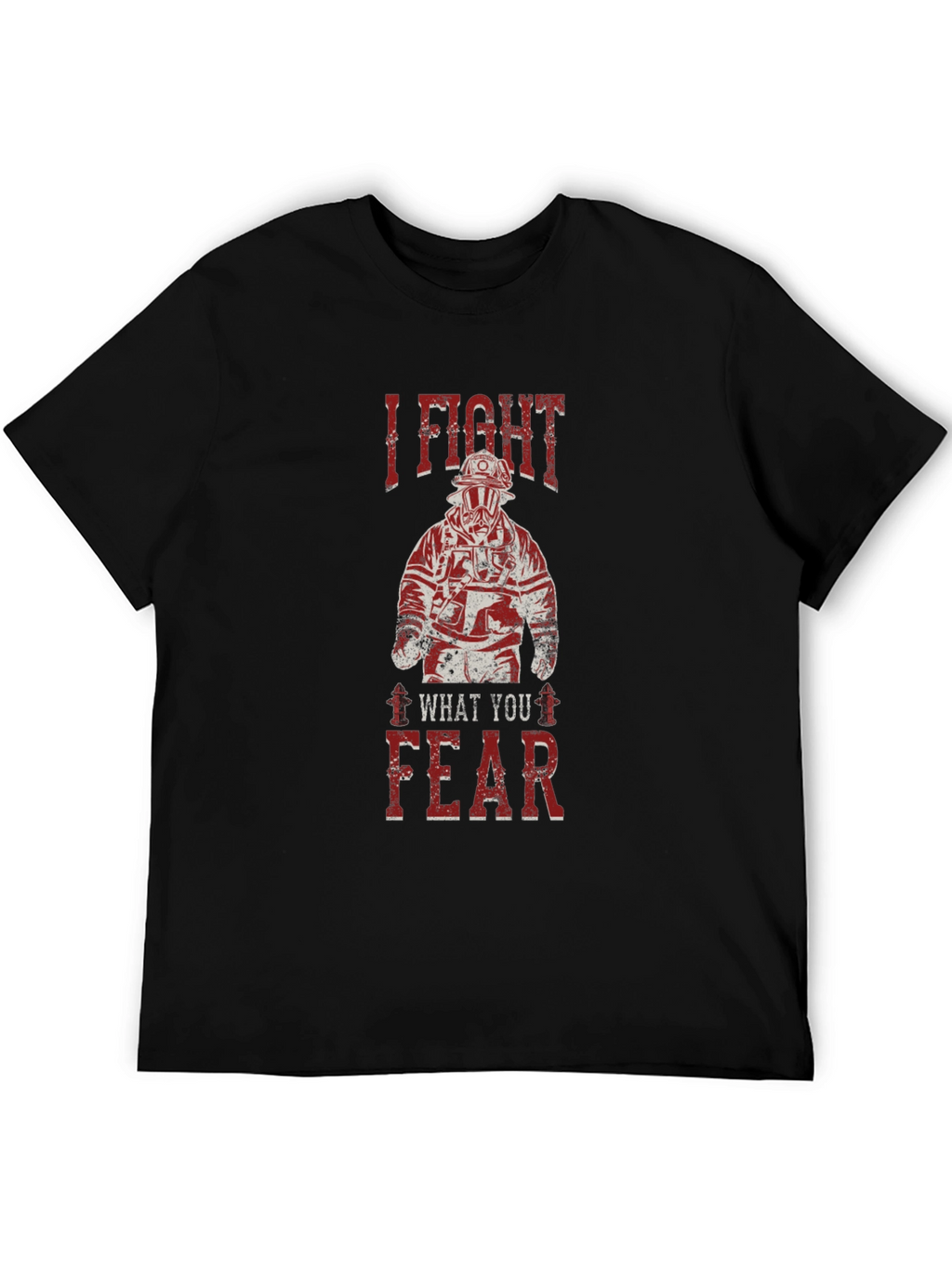 I Fight What You Fear Firefighter Graphic T-Shirt