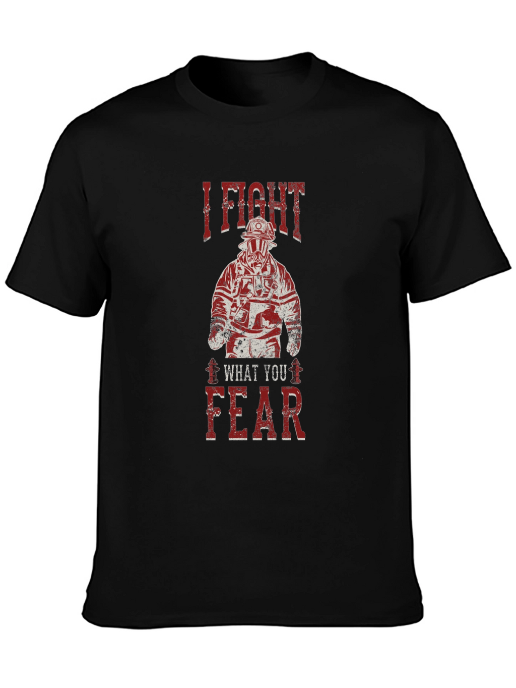 I Fight What You Fear Firefighter Graphic T-Shirt