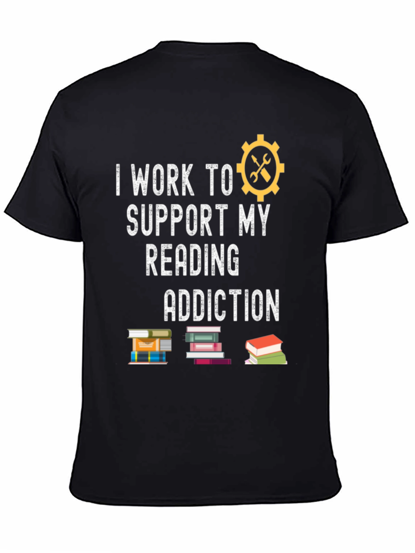 I Work to Support My Reading Addiction T-Shirt