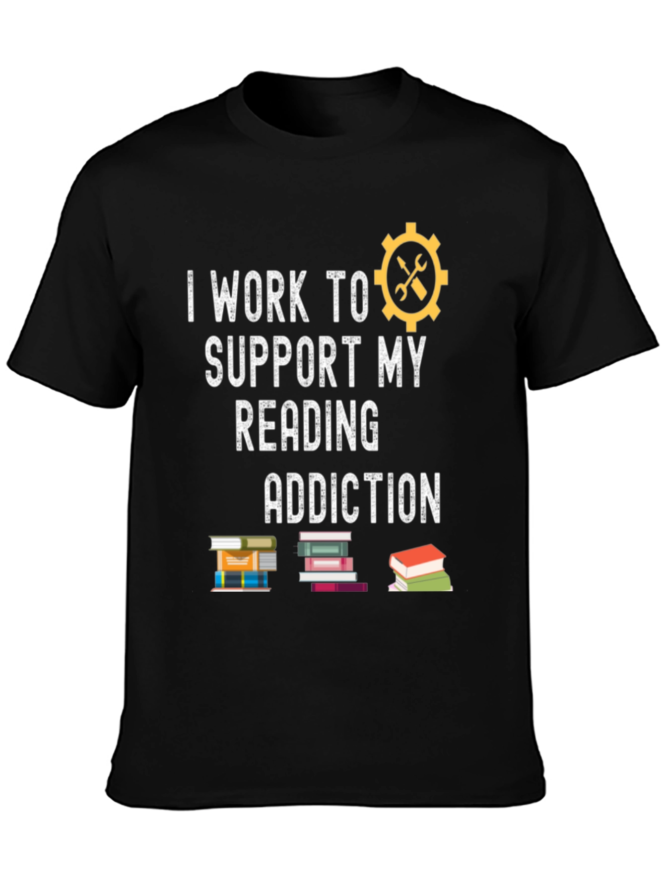 I Work to Support My Reading Addiction T-Shirt
