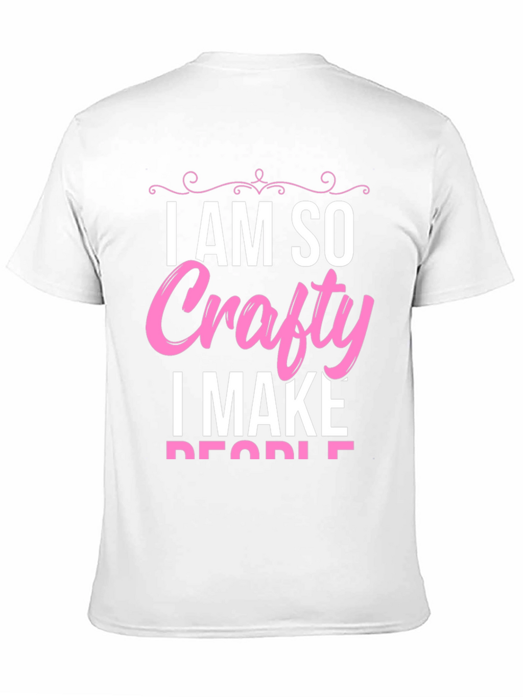 I AM SO Crafty I Make People T-Shirt