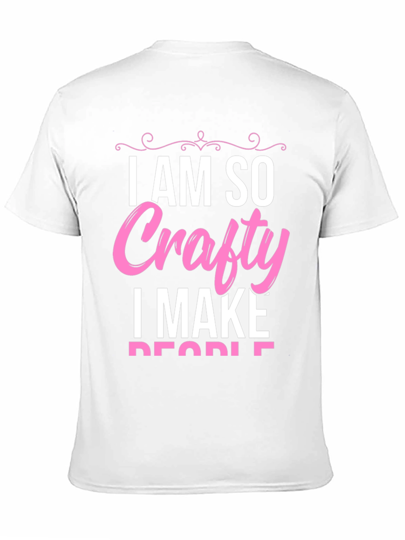 I AM SO Crafty I Make People T-Shirt