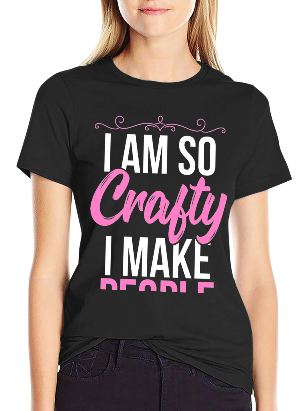 I AM SO Crafty I Make People T-Shirt
