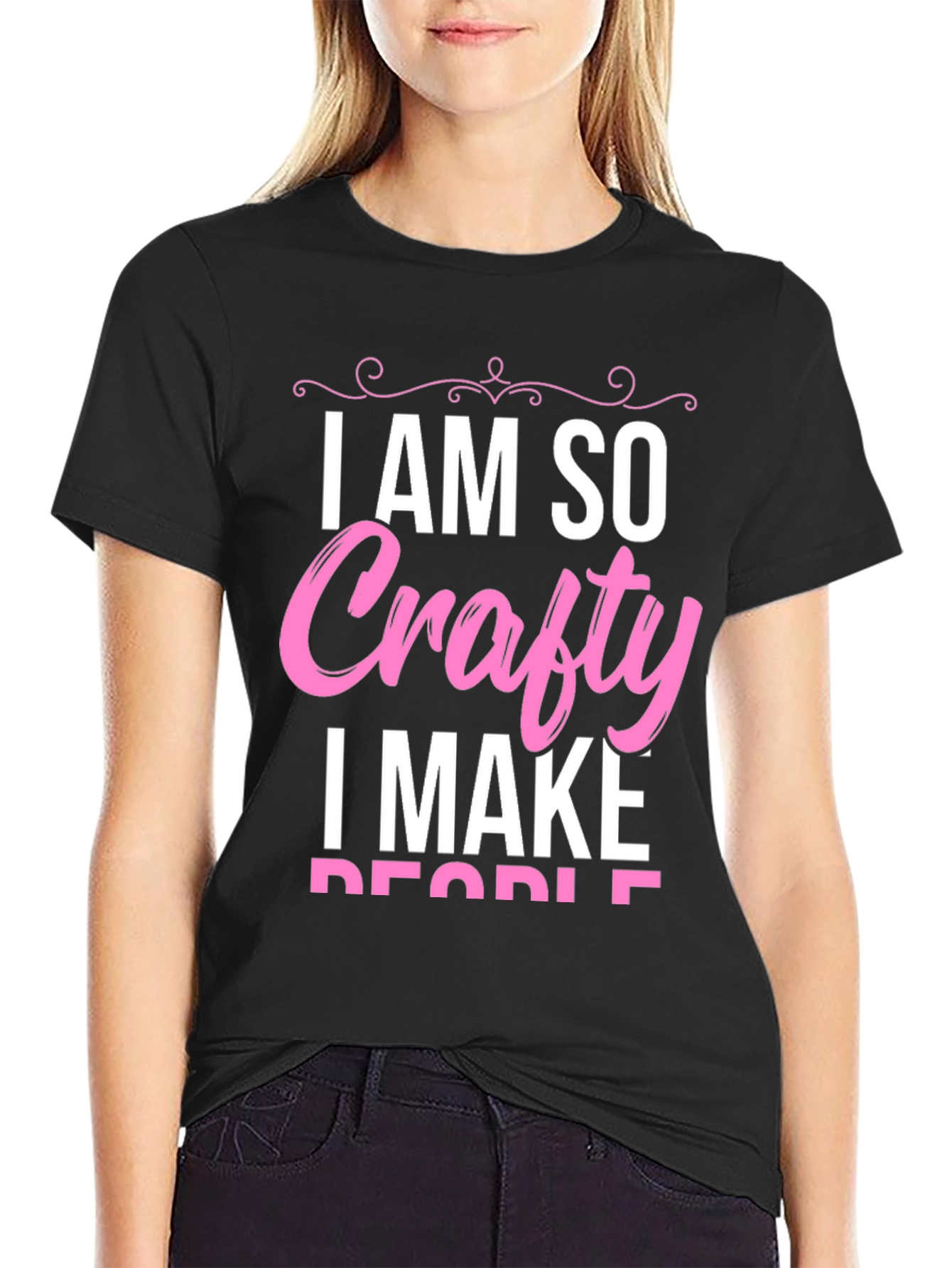 I AM SO Crafty I Make People T-Shirt