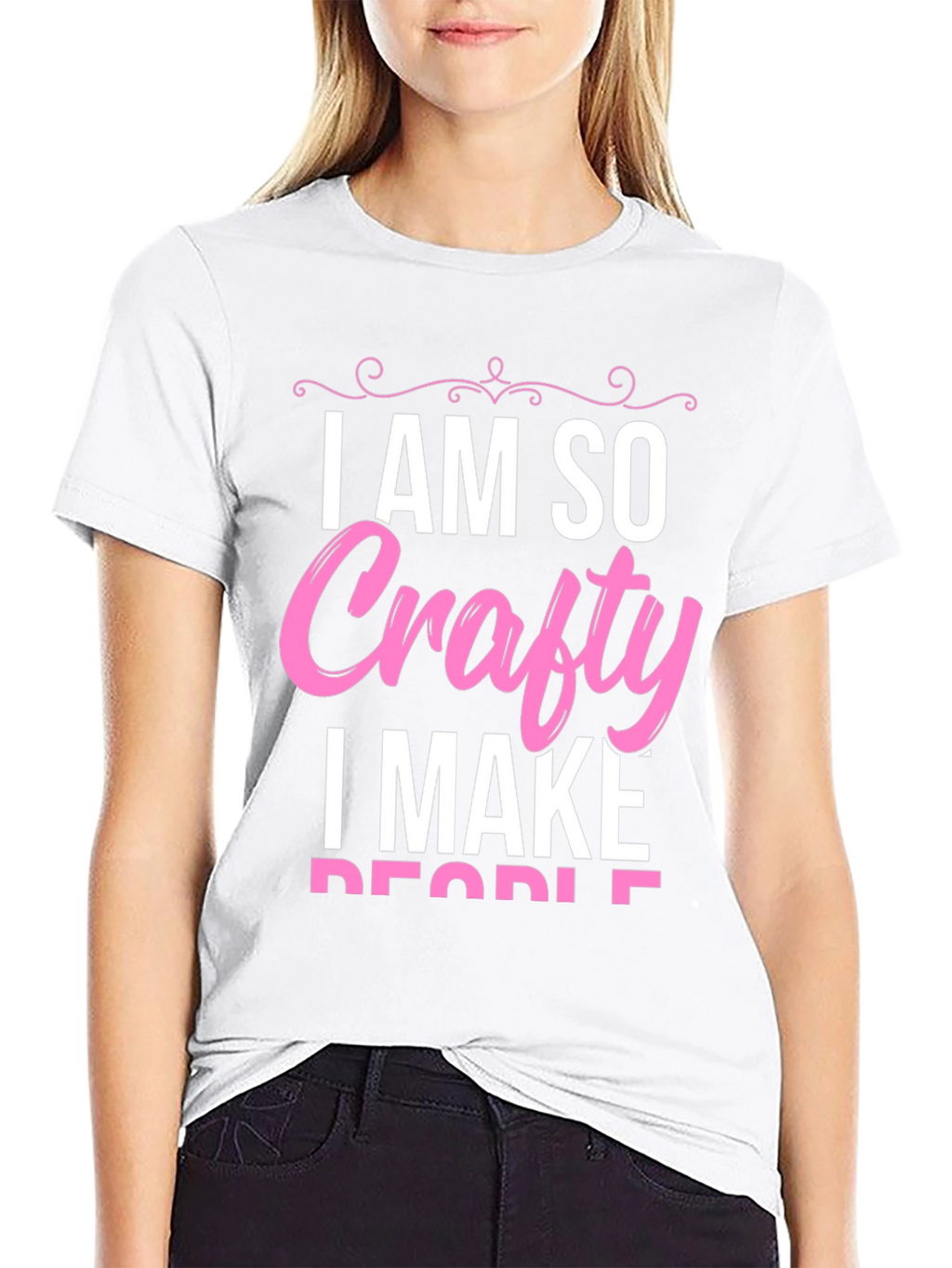 I AM SO Crafty I Make People T-Shirt