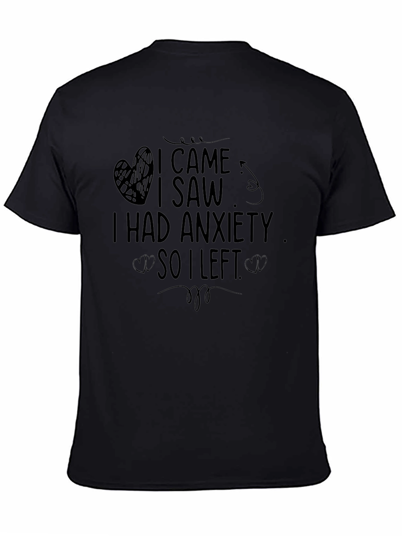 Anxiety Relief T-Shirt - I Came I Saw I Left