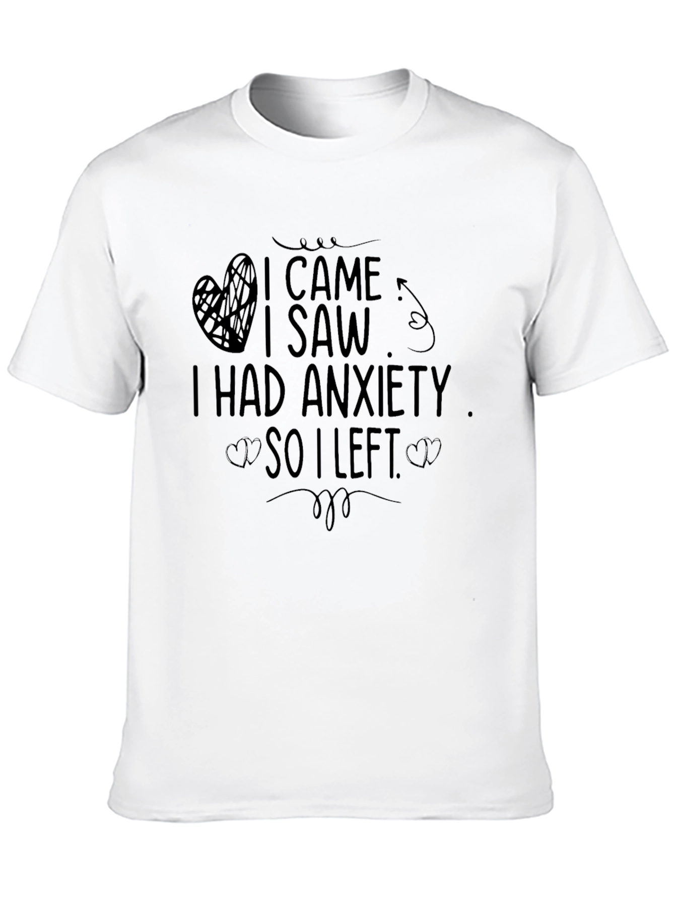 Anxiety Relief T-Shirt - I Came I Saw I Left