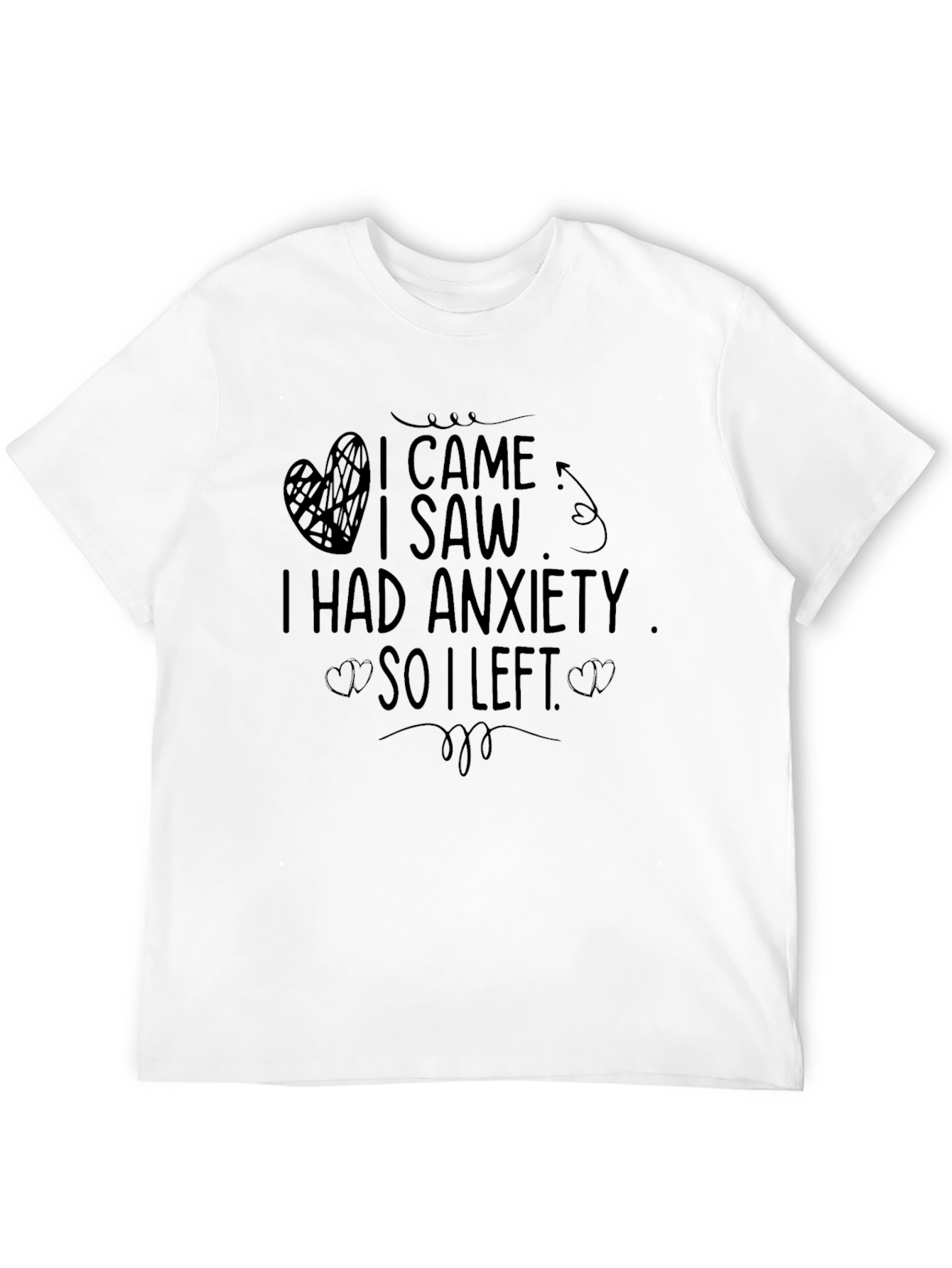 Anxiety Relief T-Shirt - I Came I Saw I Left