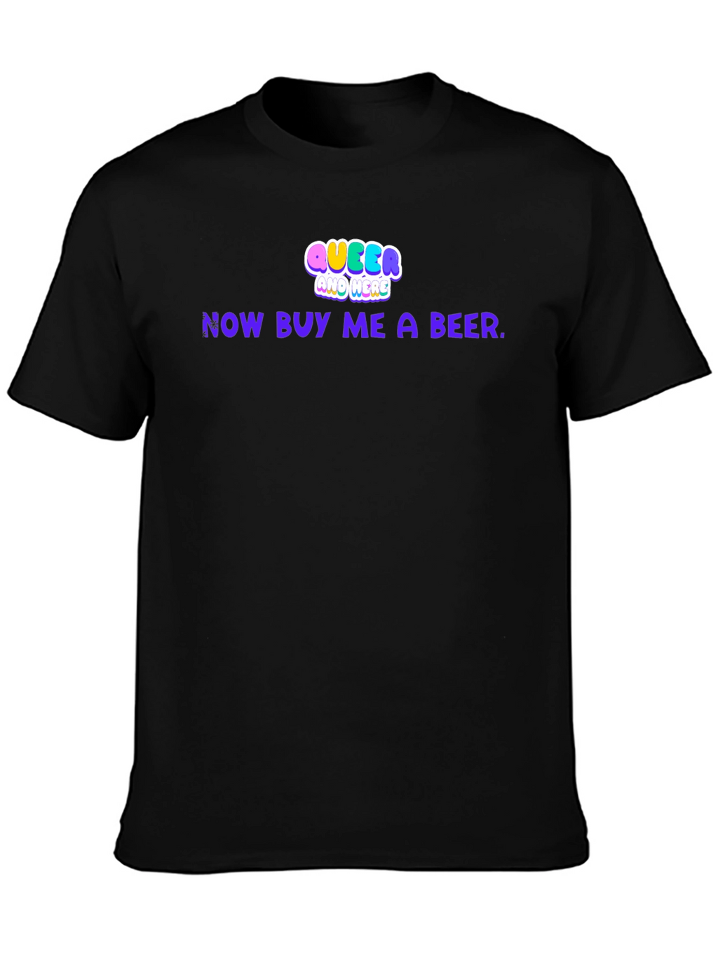 Queer and Here Funny Graphic T-Shirt