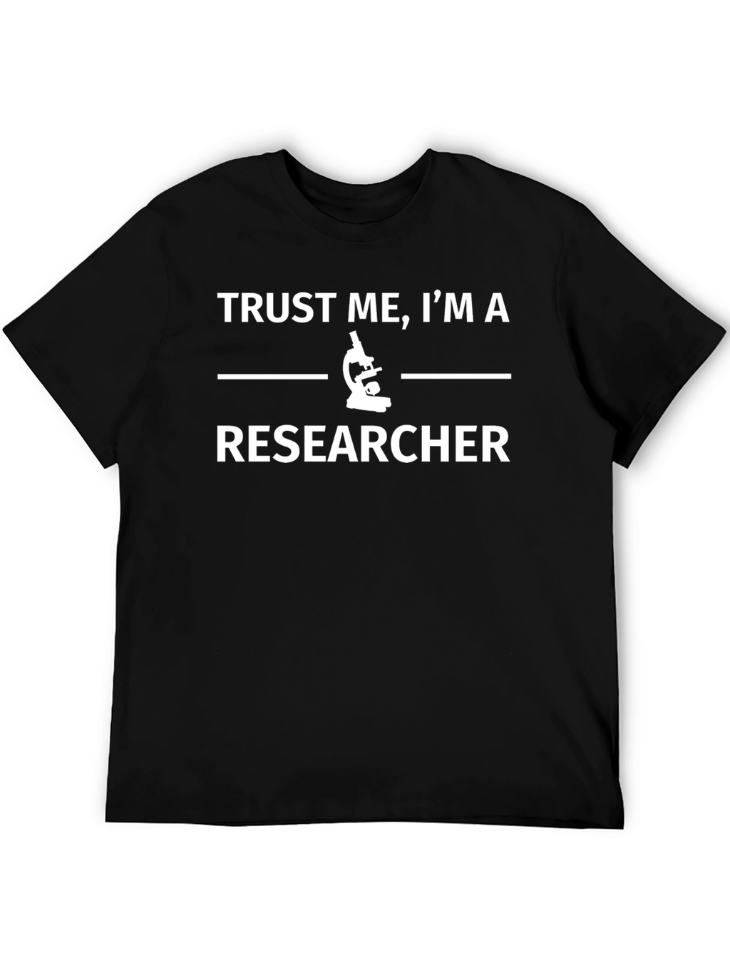 Trust Me Im a Researcher T-Shirt