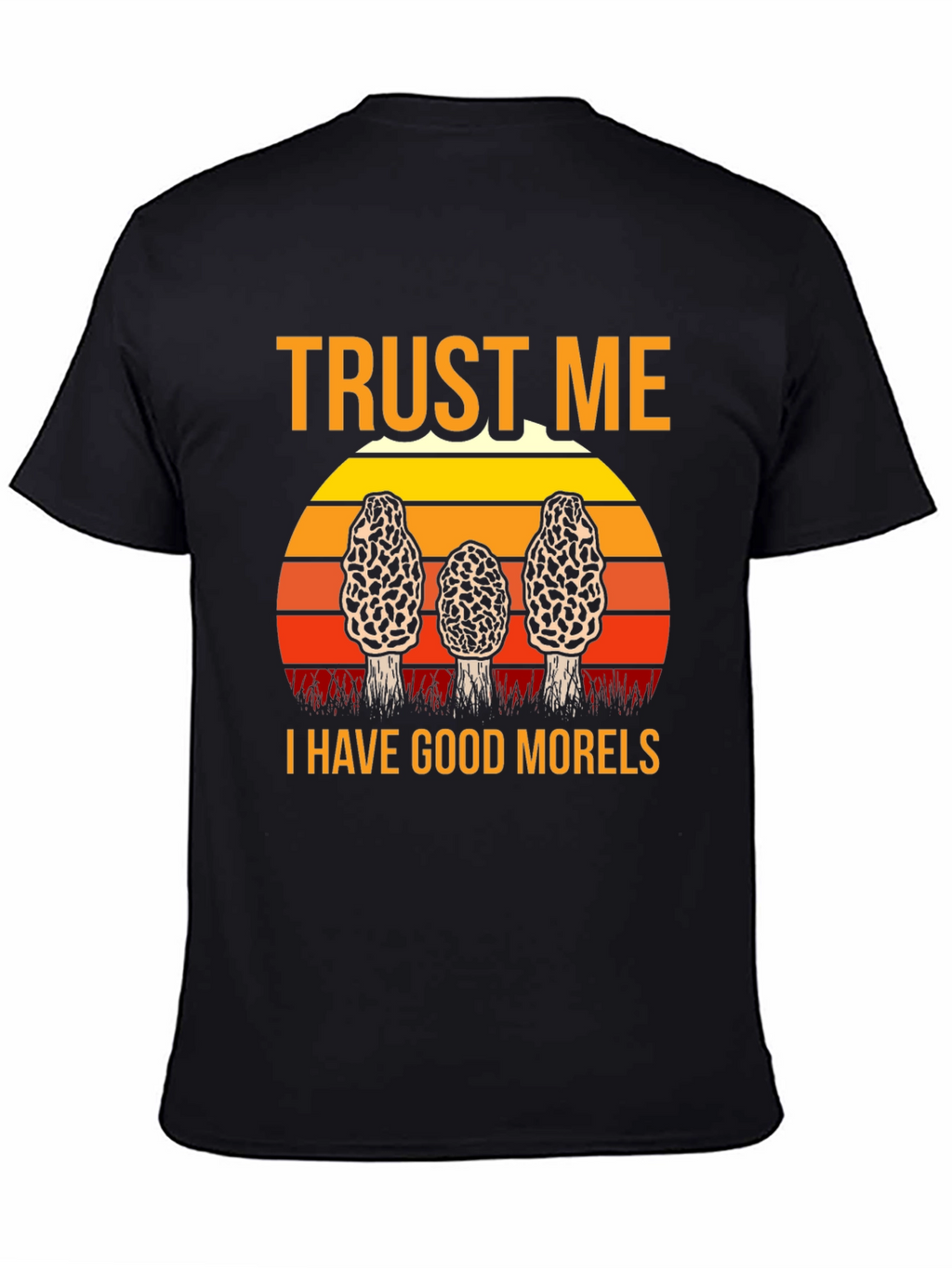 Trust Me I Have Good Morels Mushroom T-Shirt