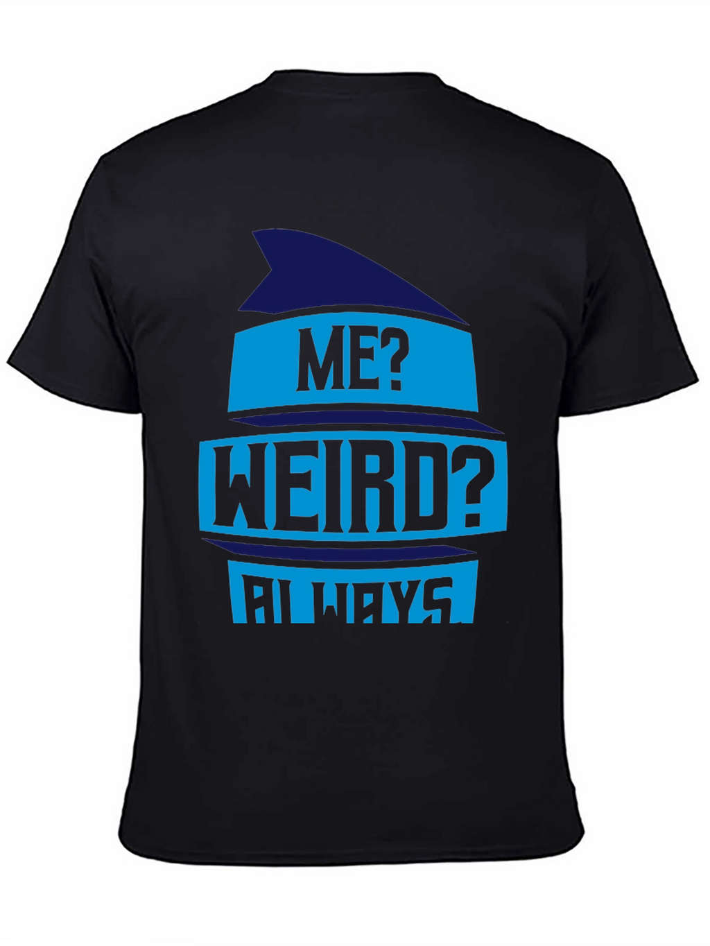 Funny Me? Weird? Always Graphic Tee