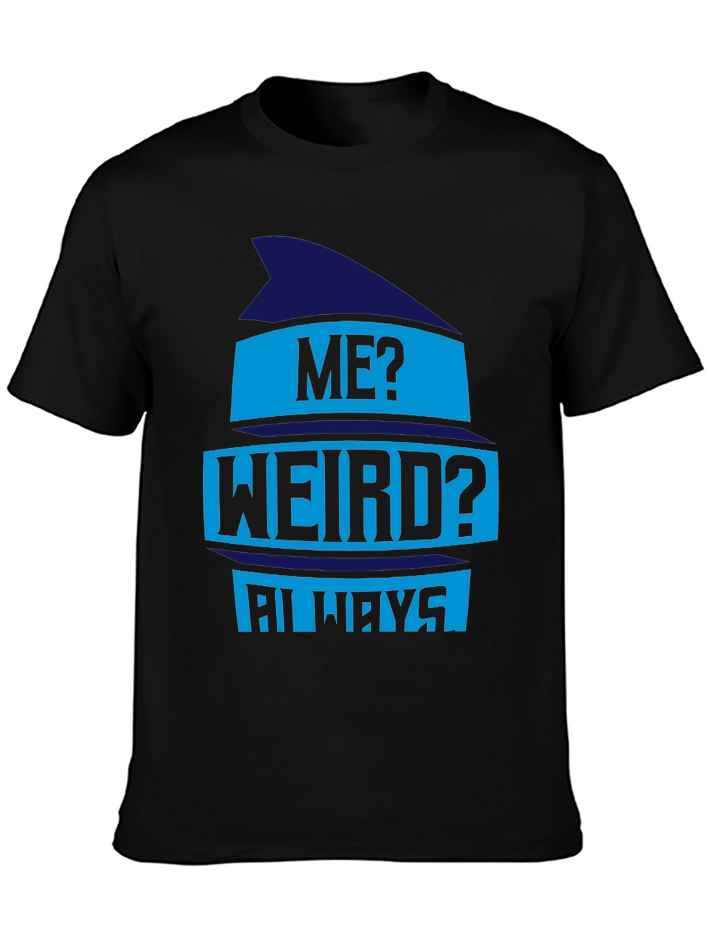 Funny Me? Weird? Always Graphic Tee