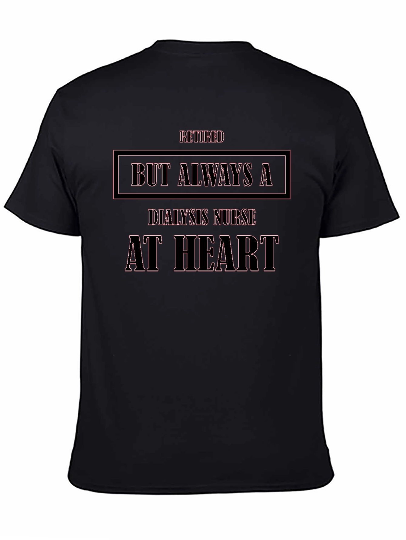 Retired Dialysis Nurse T-Shirt - Always at Heart