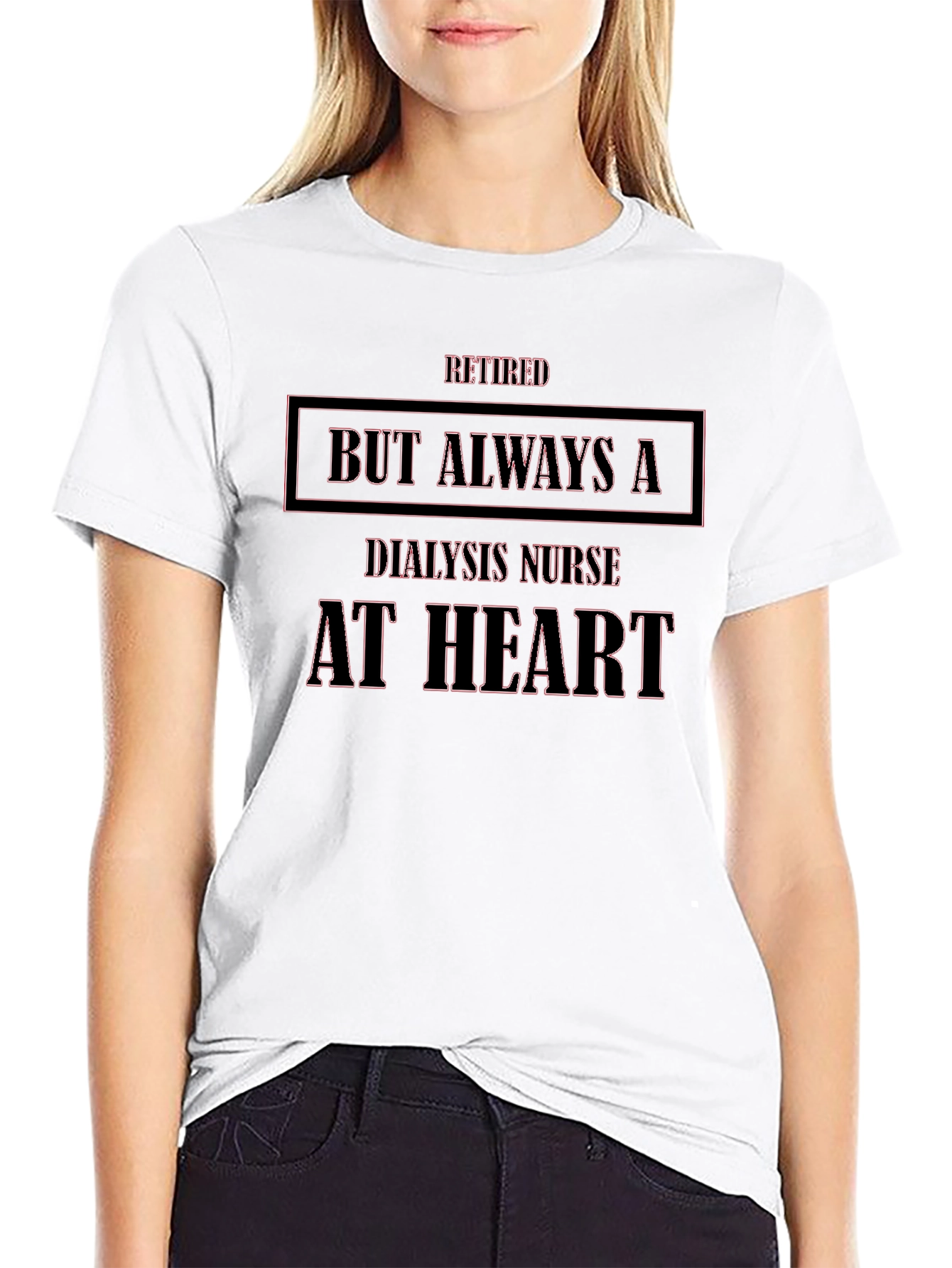 Retired Dialysis Nurse T-Shirt - Always at Heart