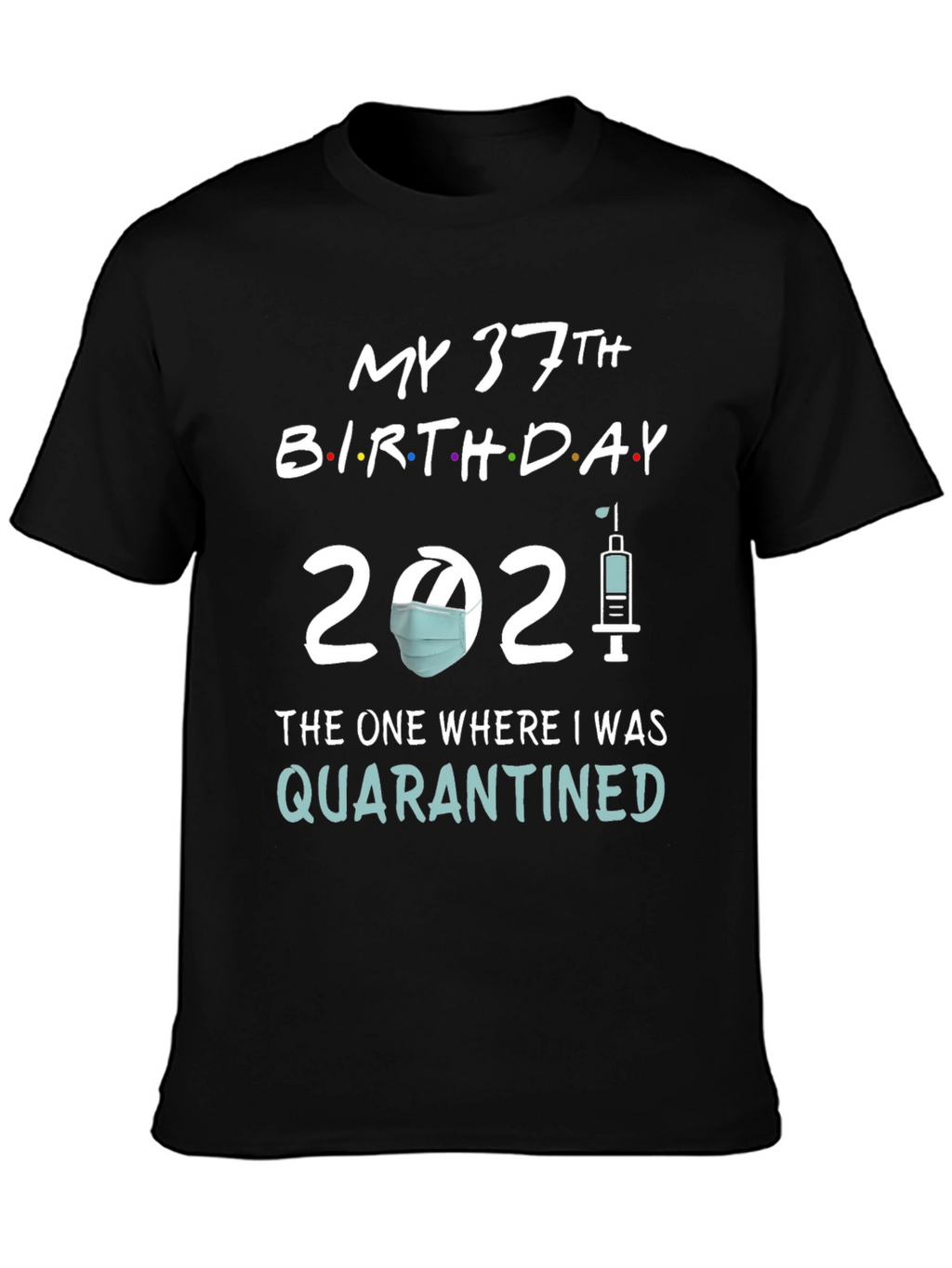My 37th Birthday Quarantined T-Shirt