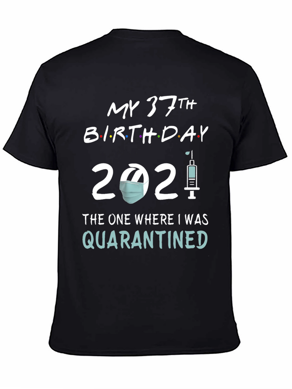 My 37th Birthday Quarantined T-Shirt