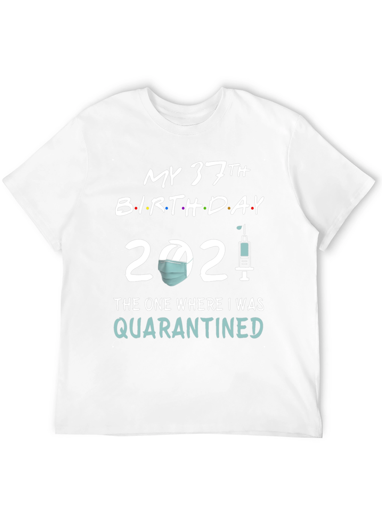 My 37th Birthday Quarantined T-Shirt