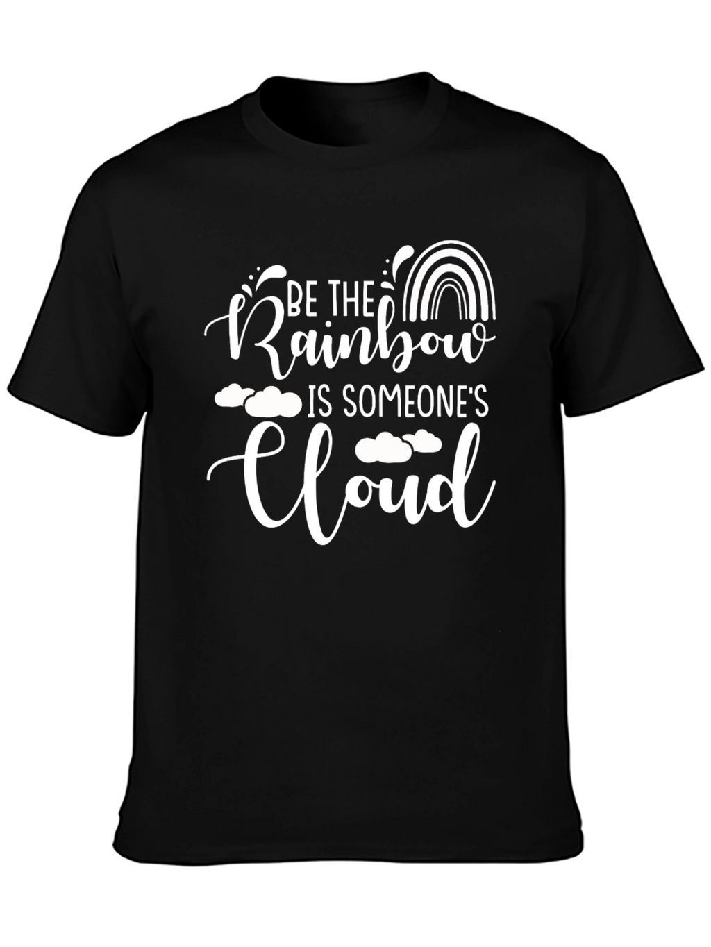 Be the Rainbow T-Shirt - Inspirational Quote Graphic Tee
