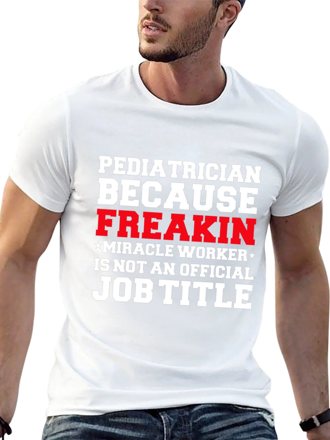 Pediatrician Freakin Miracle Worker T-Shirt