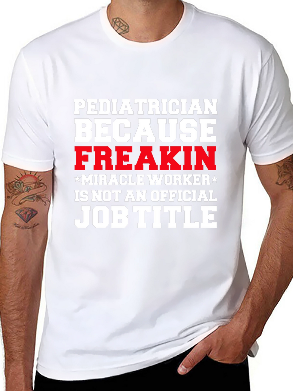 Pediatrician Freakin Miracle Worker T-Shirt