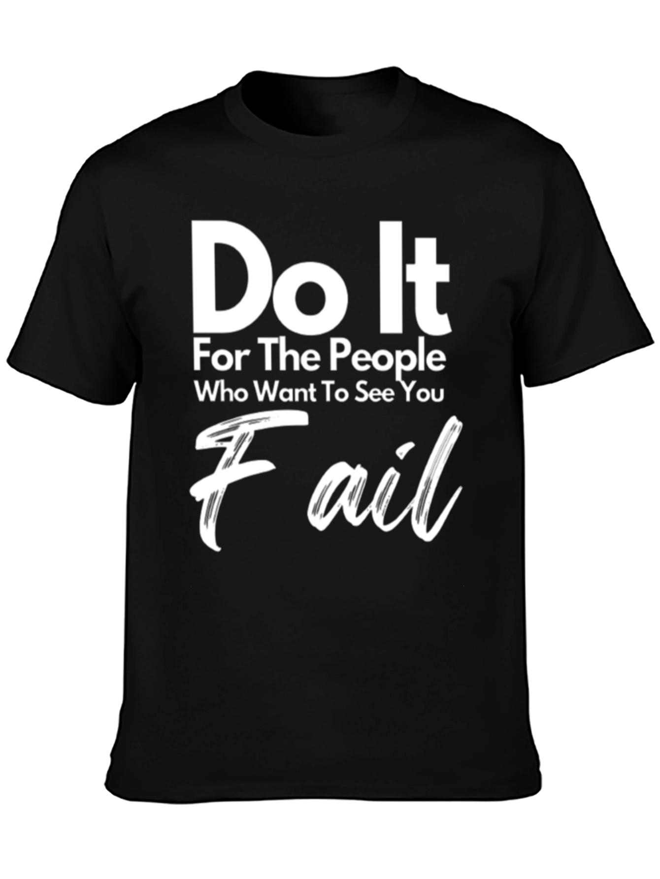 Motivational Graphic Tee - Do It For The People Who Want To See You Fail