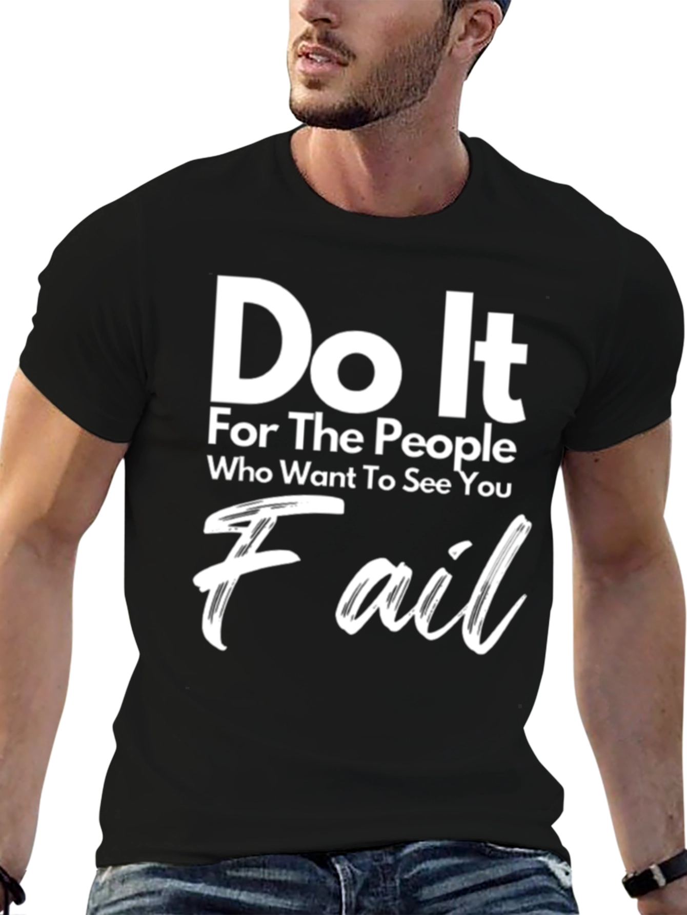 Motivational Graphic Tee - Do It For The People Who Want To See You Fail