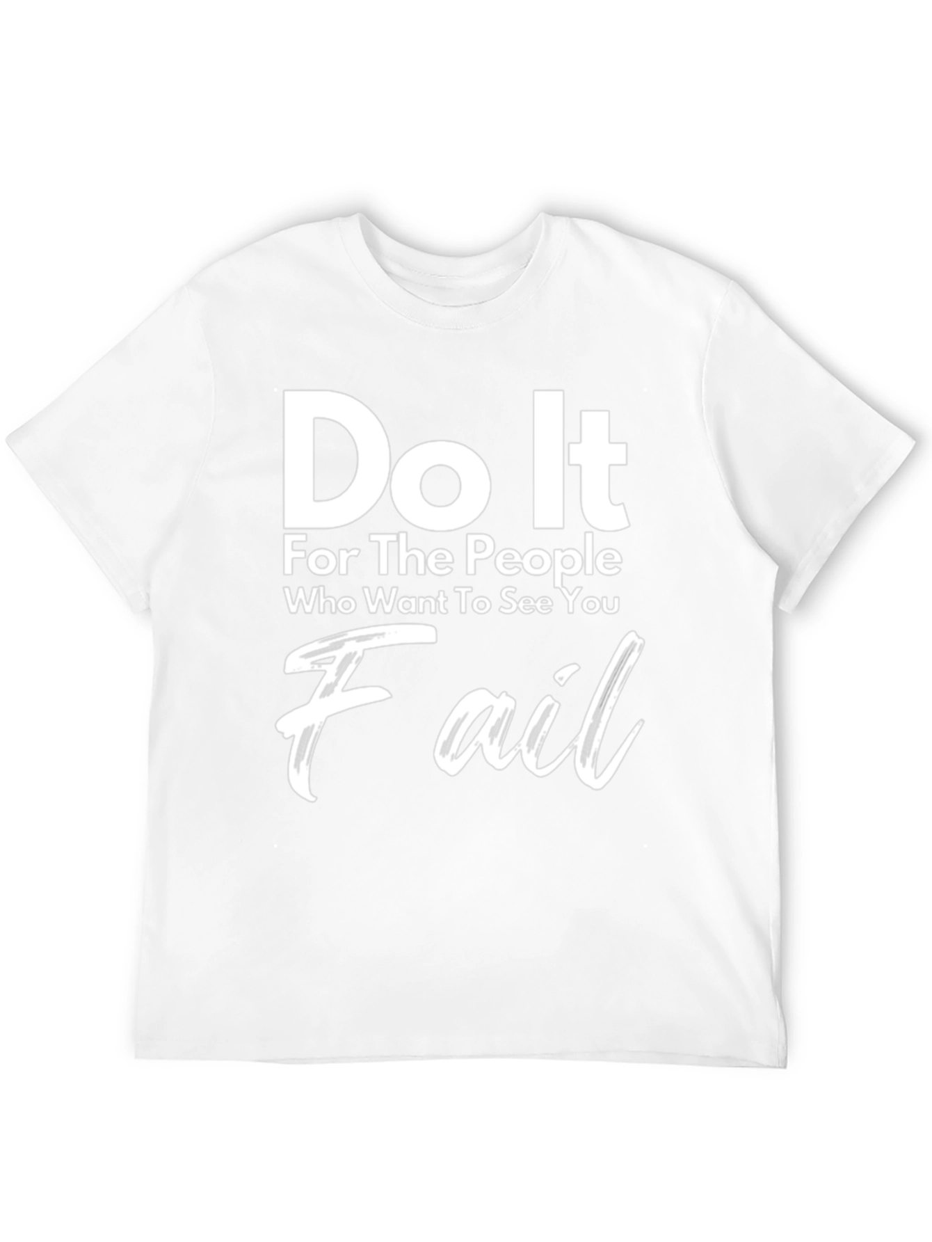 Motivational Graphic Tee - Do It For The People Who Want To See You Fail