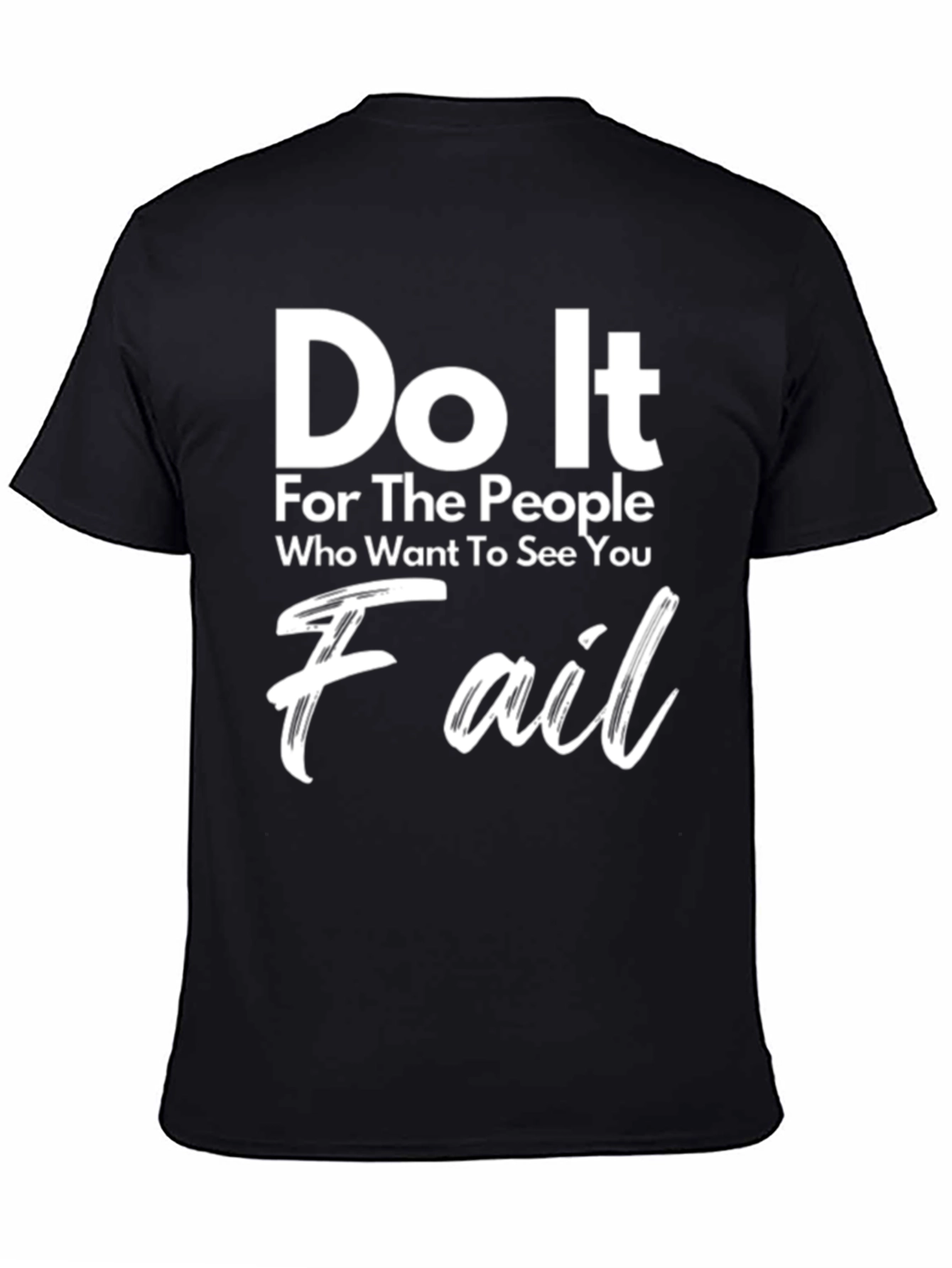 Motivational Graphic Tee - Do It For The People Who Want To See You Fail