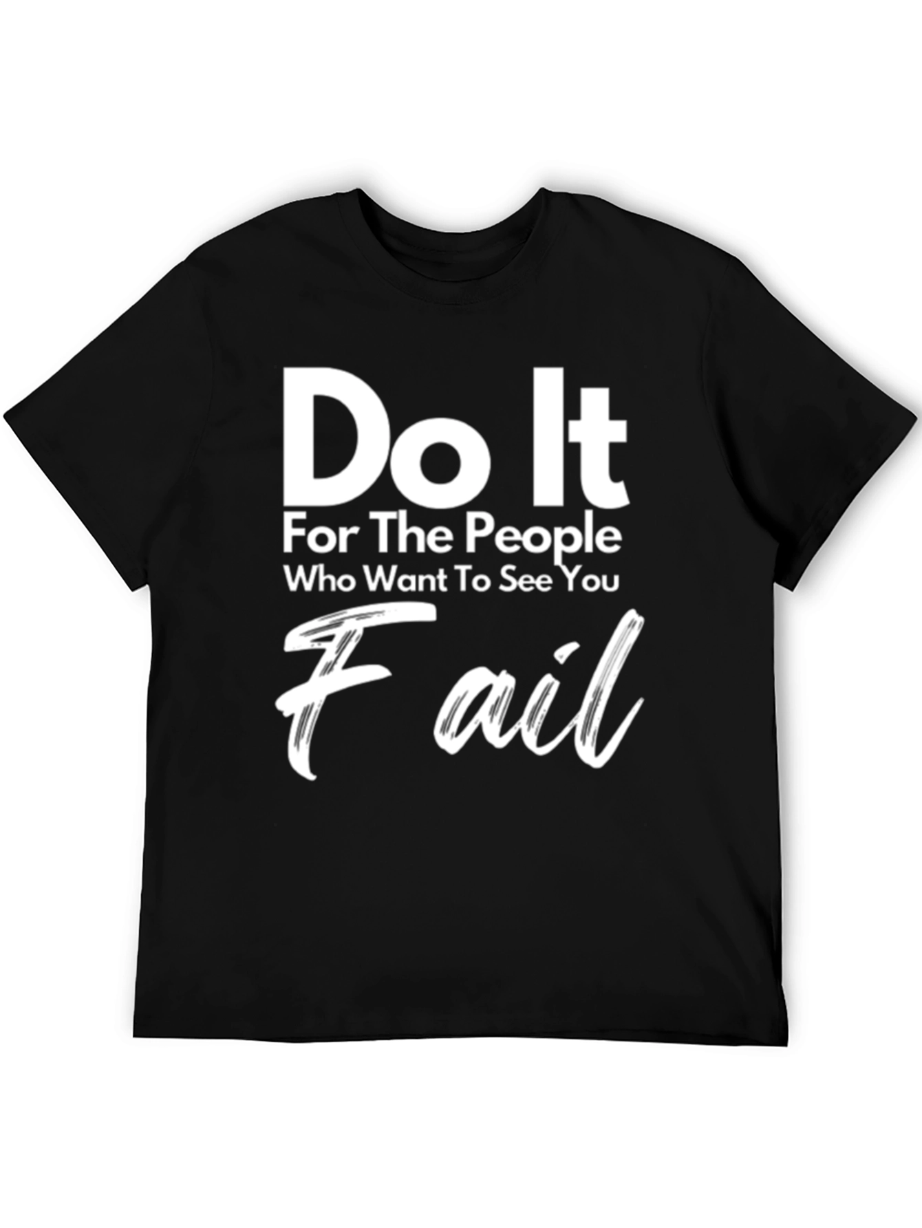 Motivational Graphic Tee - Do It For The People Who Want To See You Fail