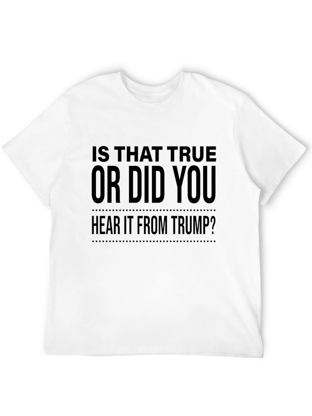 Is That True Trump Sarcastic Graphic Tee