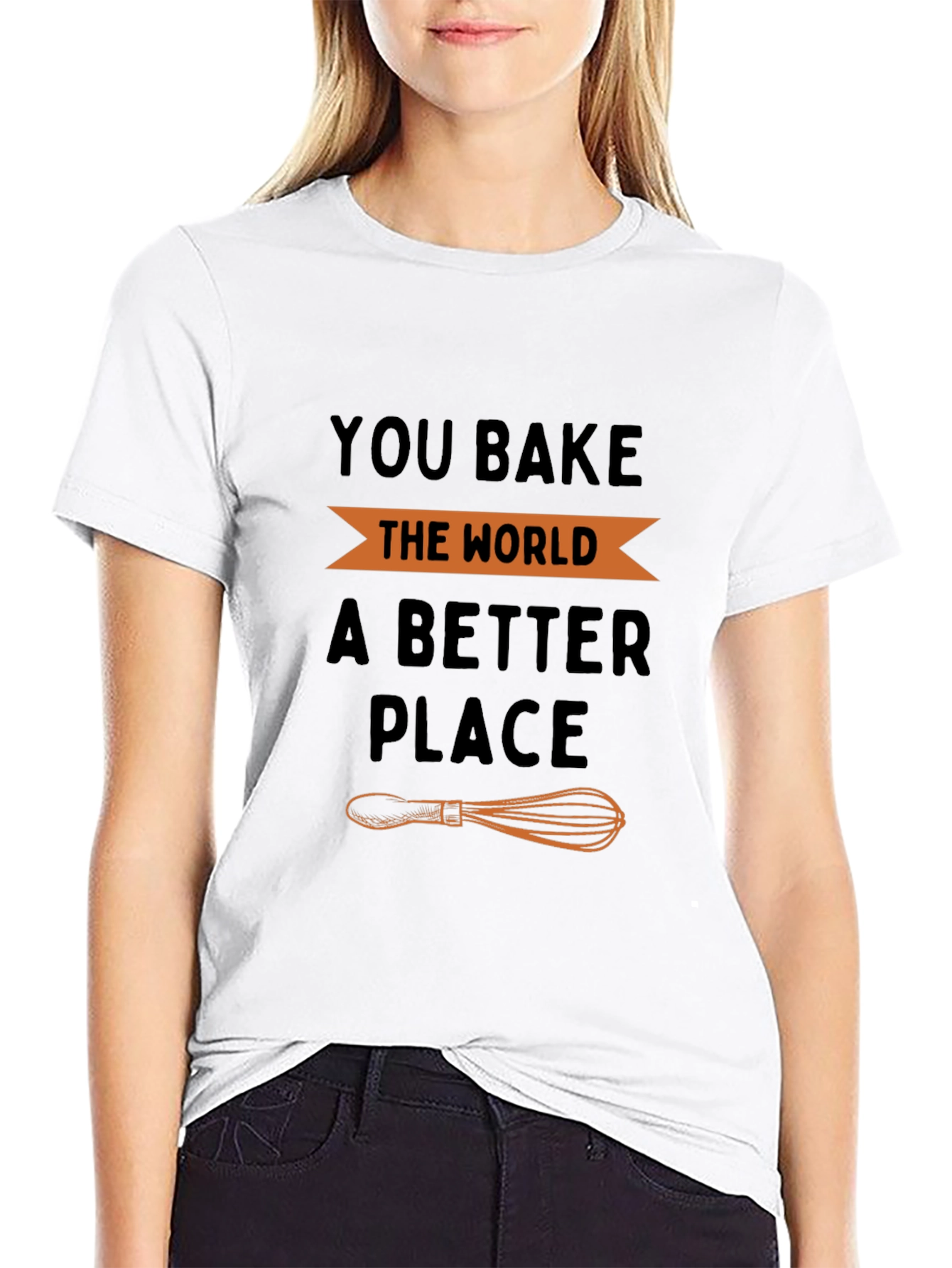 You Bake the World a Better Place T-Shirt