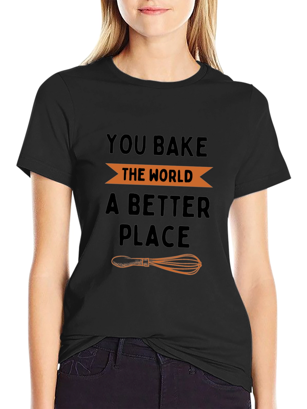You Bake the World a Better Place T-Shirt