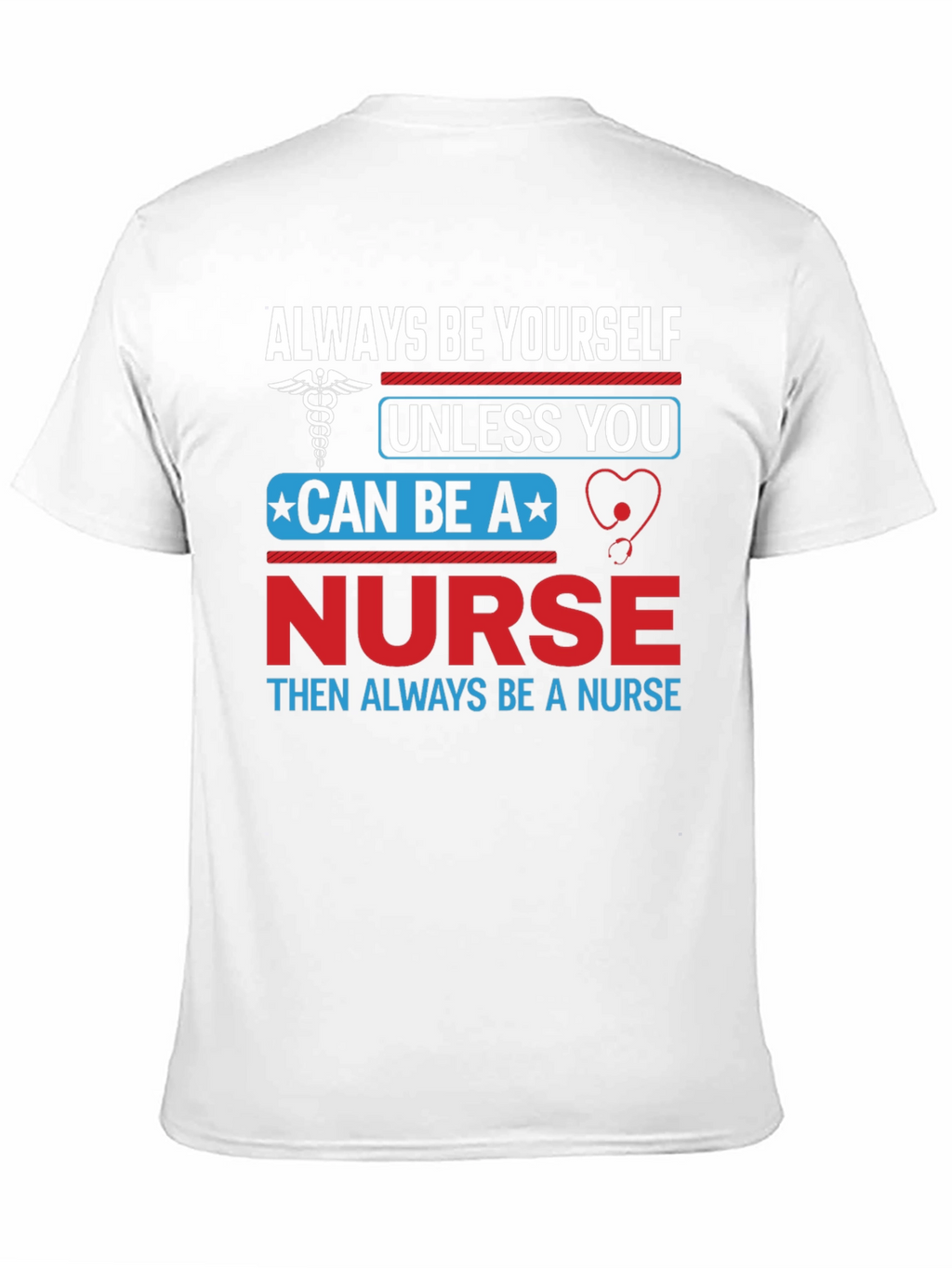 Nurse T-Shirt: Always Be Yourself Nurse Gift