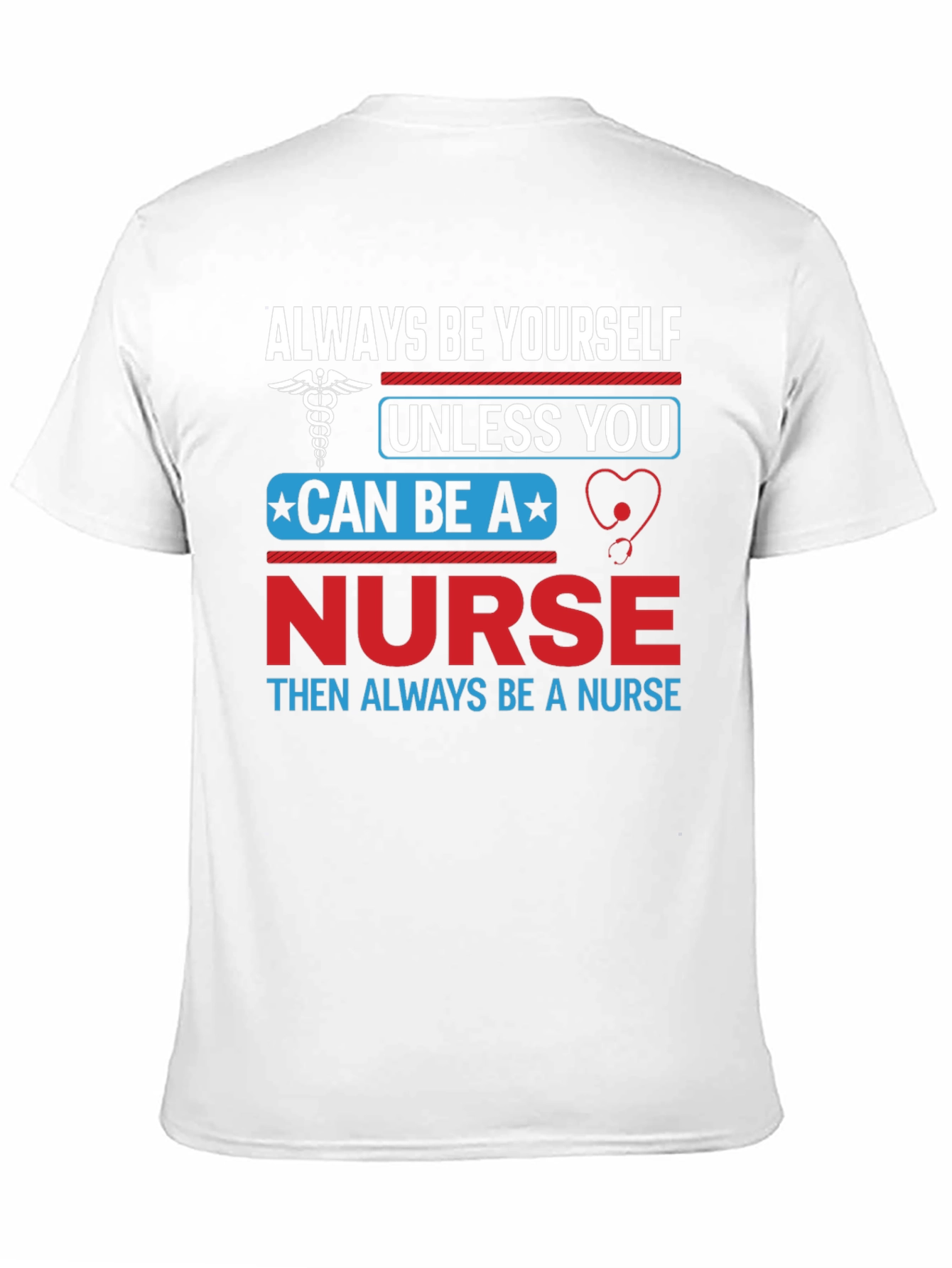 Nurse T-Shirt: Always Be Yourself Nurse Gift