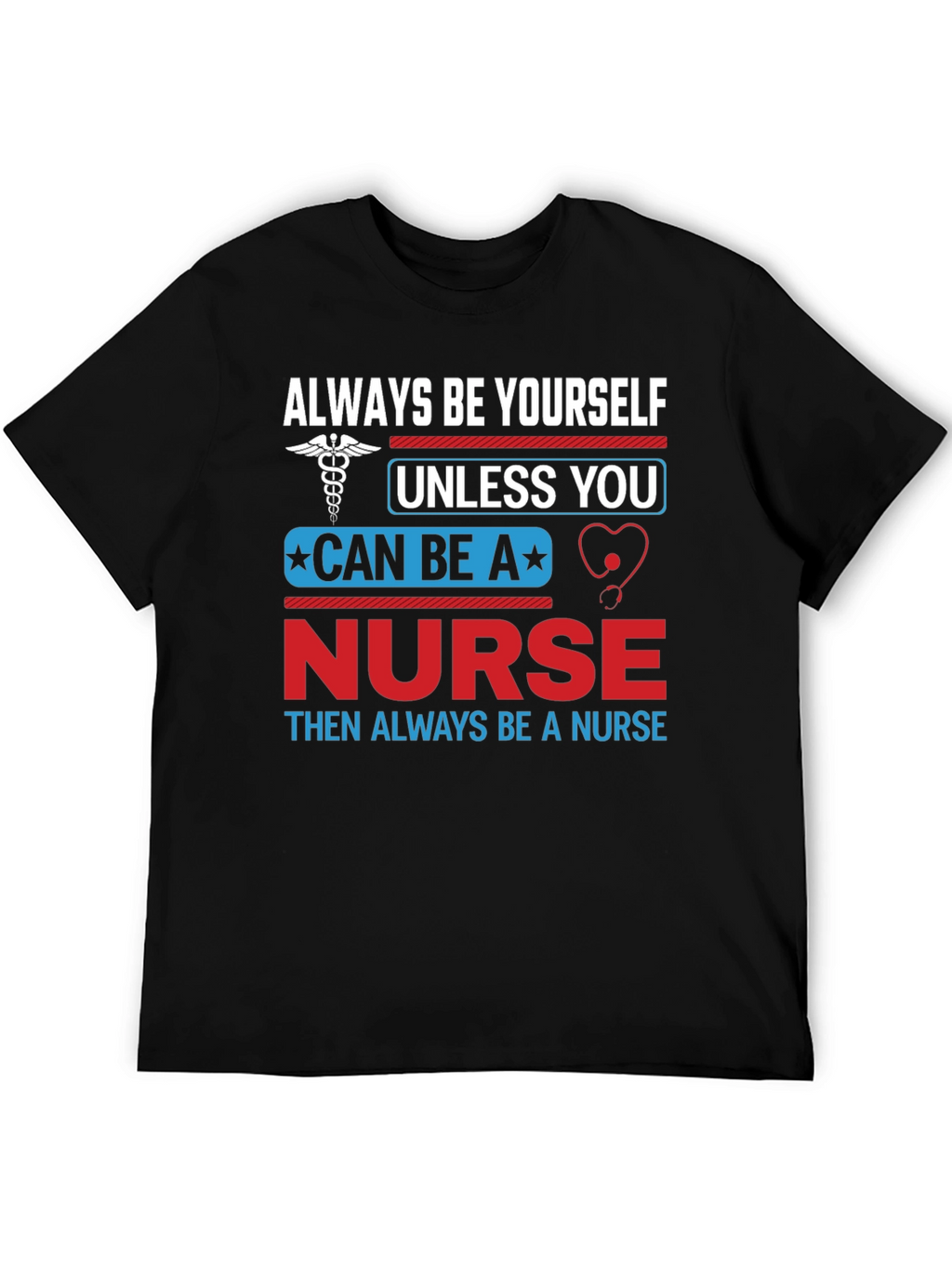 Nurse T-Shirt: Always Be Yourself Nurse Gift