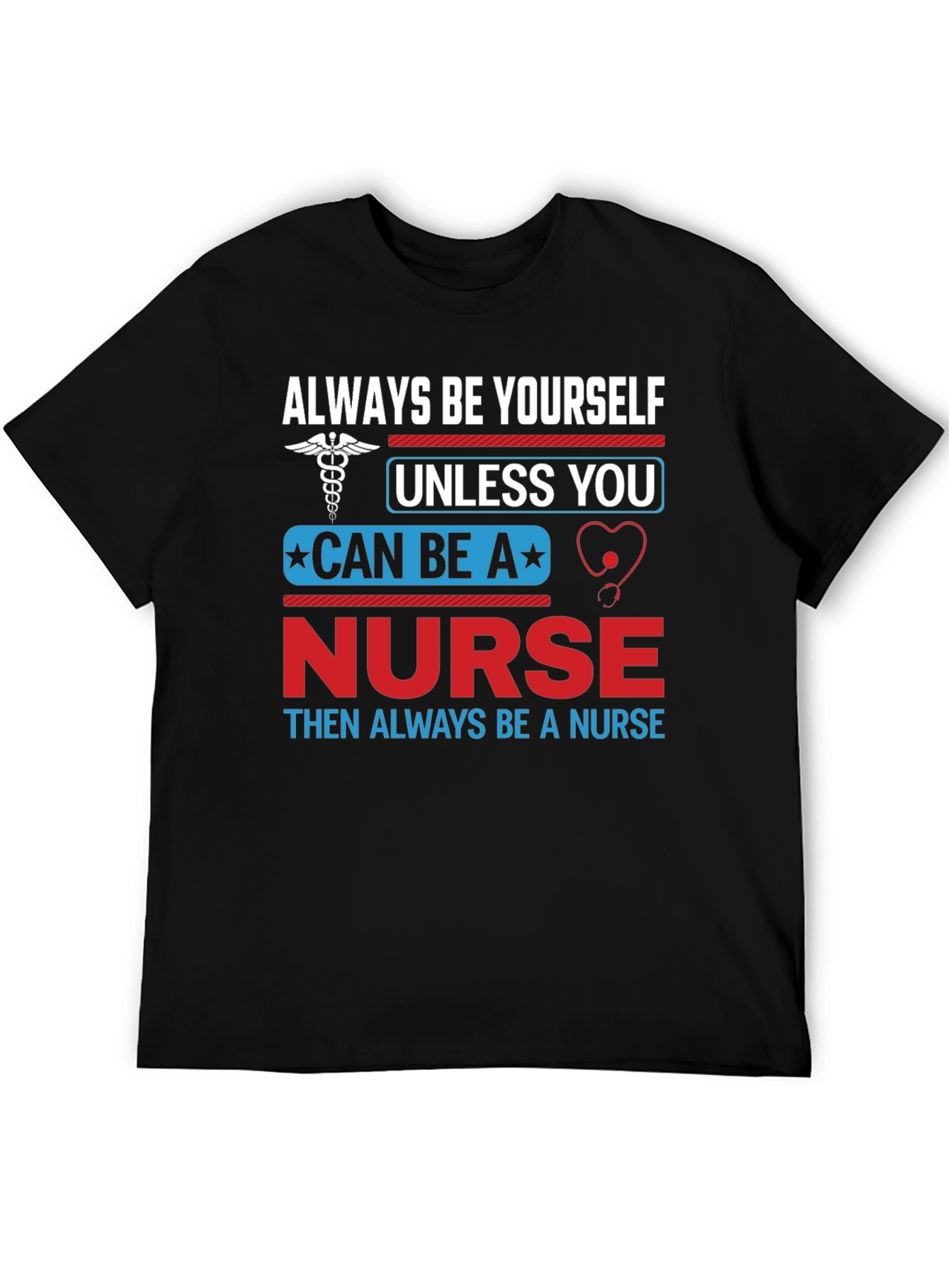 Nurse T-Shirt: Always Be Yourself Nurse Gift