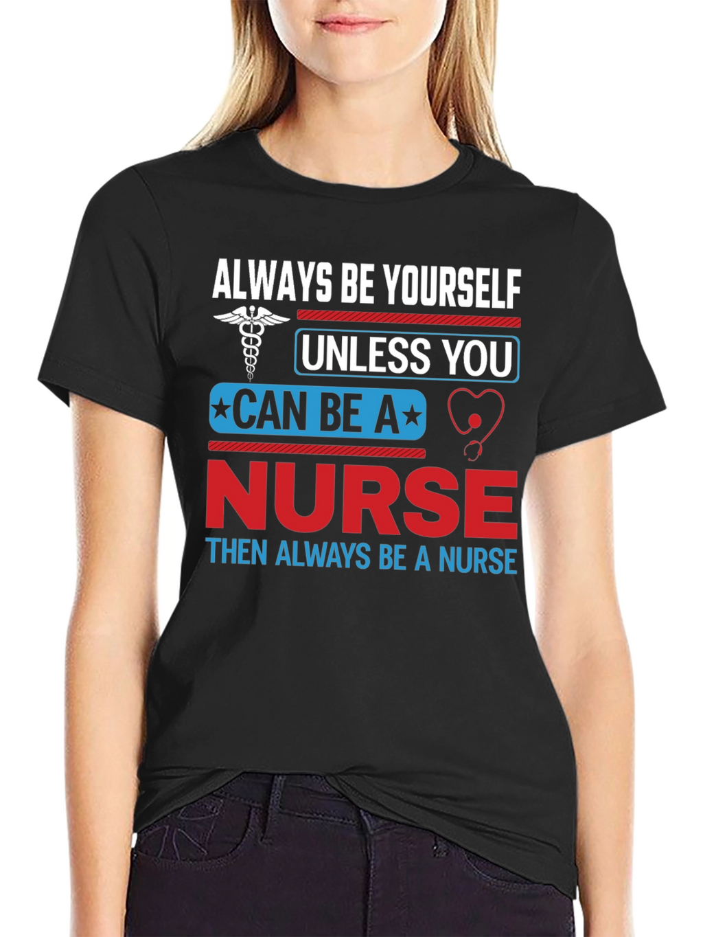 Nurse T-Shirt: Always Be Yourself Nurse Gift