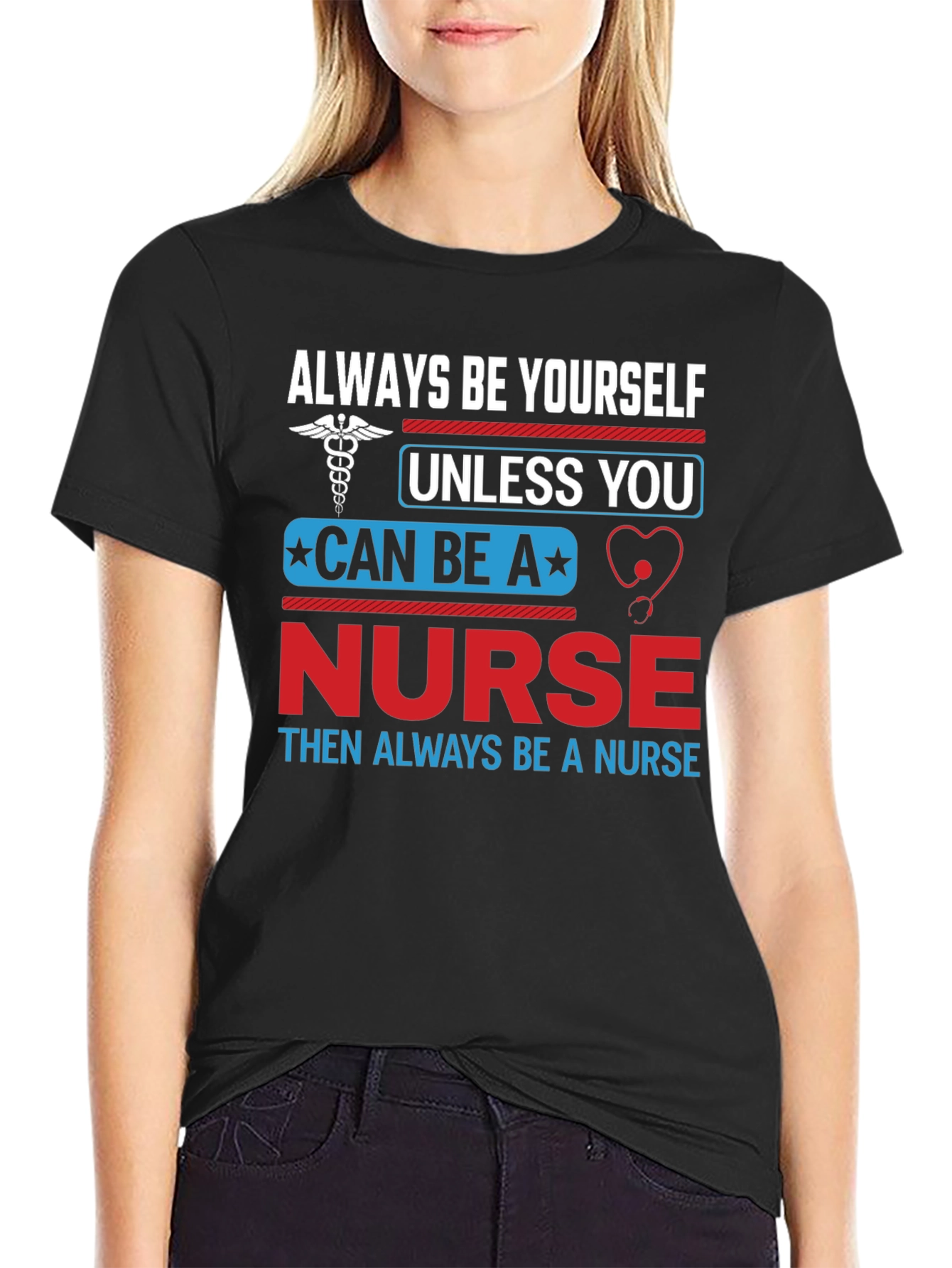 Nurse T-Shirt: Always Be Yourself Nurse Gift
