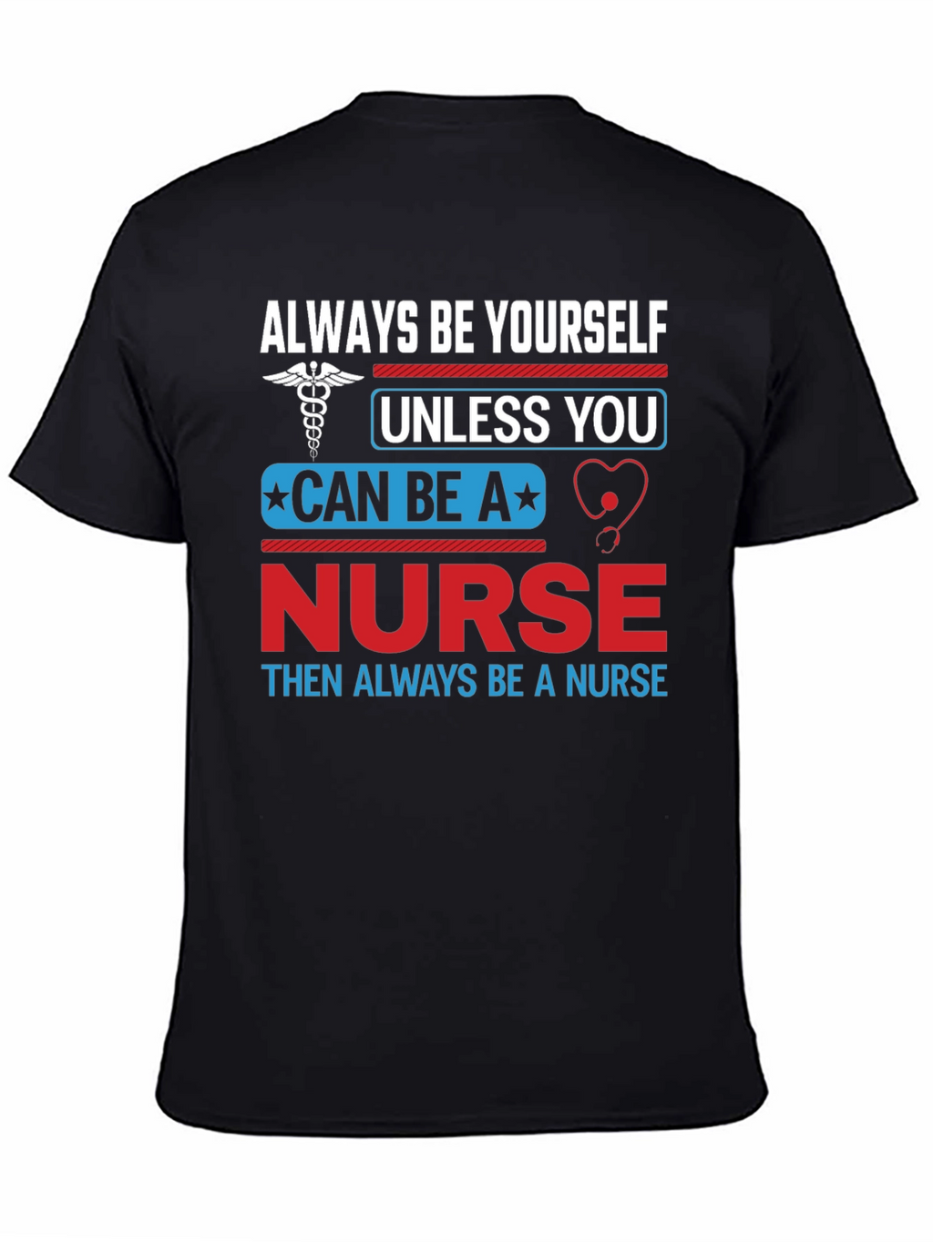 Nurse T-Shirt: Always Be Yourself Nurse Gift