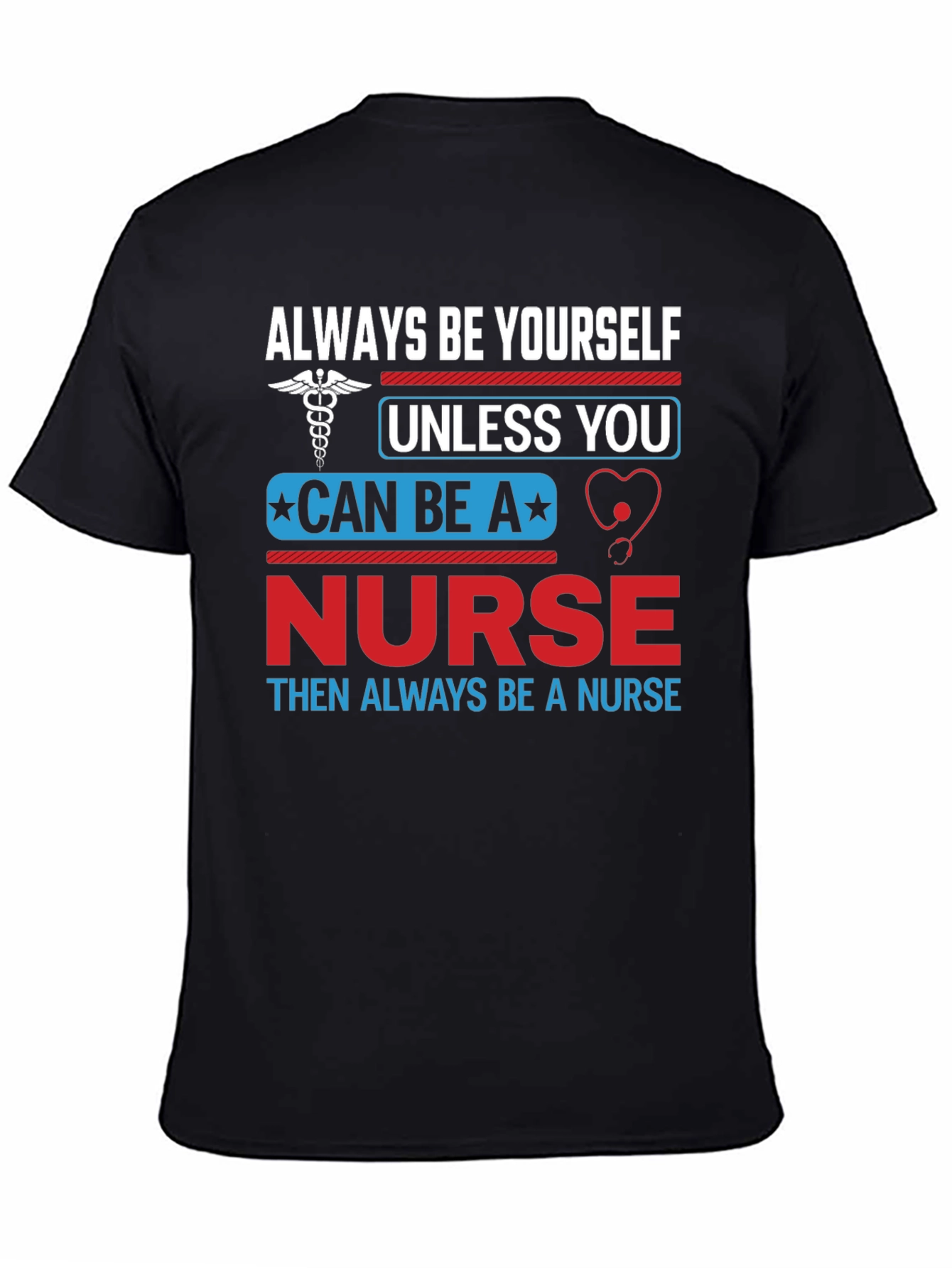 Nurse T-Shirt: Always Be Yourself Nurse Gift