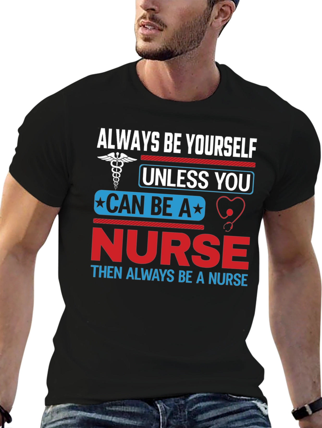 Nurse T-Shirt: Always Be Yourself Nurse Gift