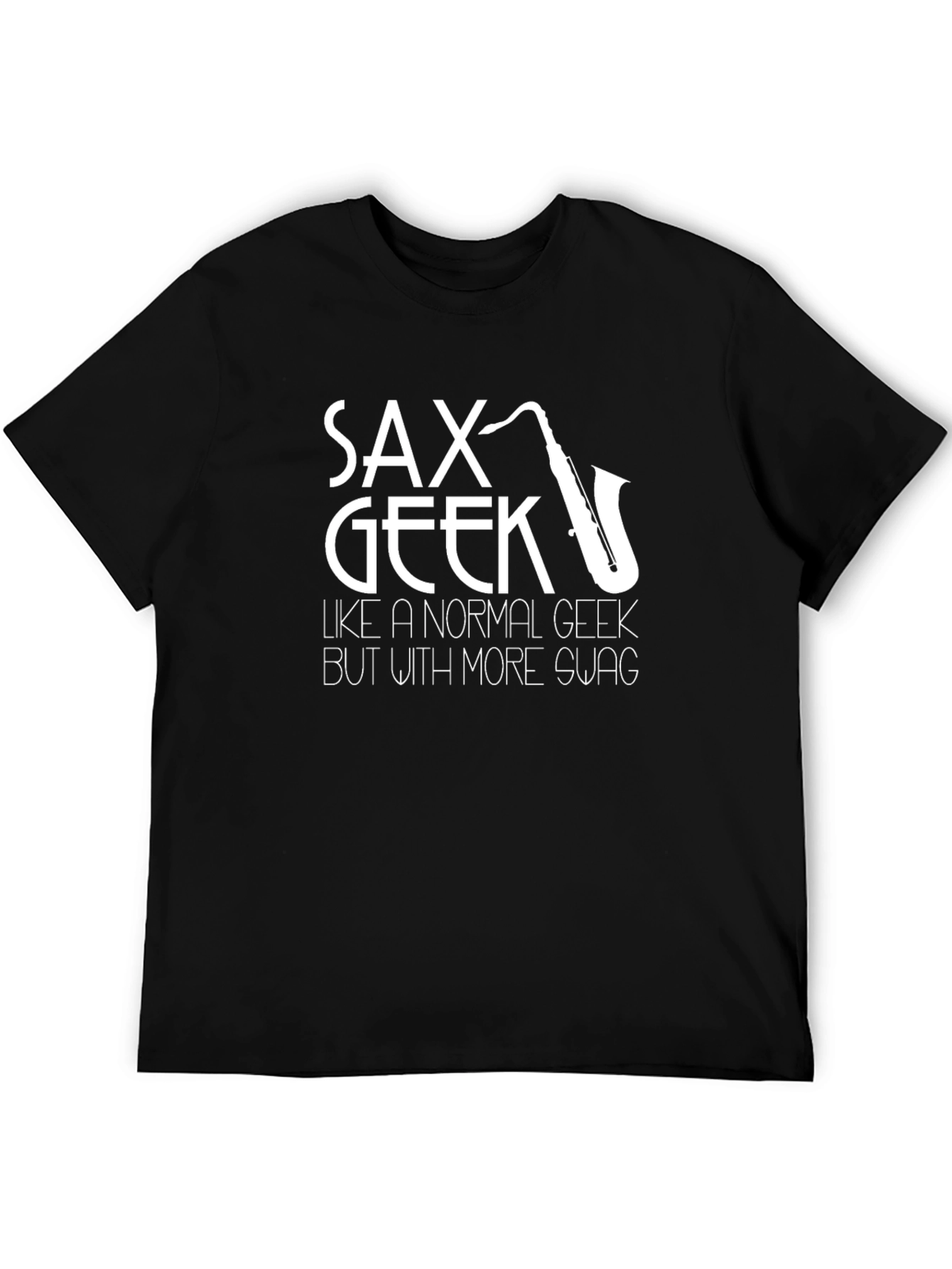 Sax Geek T-Shirt - More Swag Than Normal Geeks!